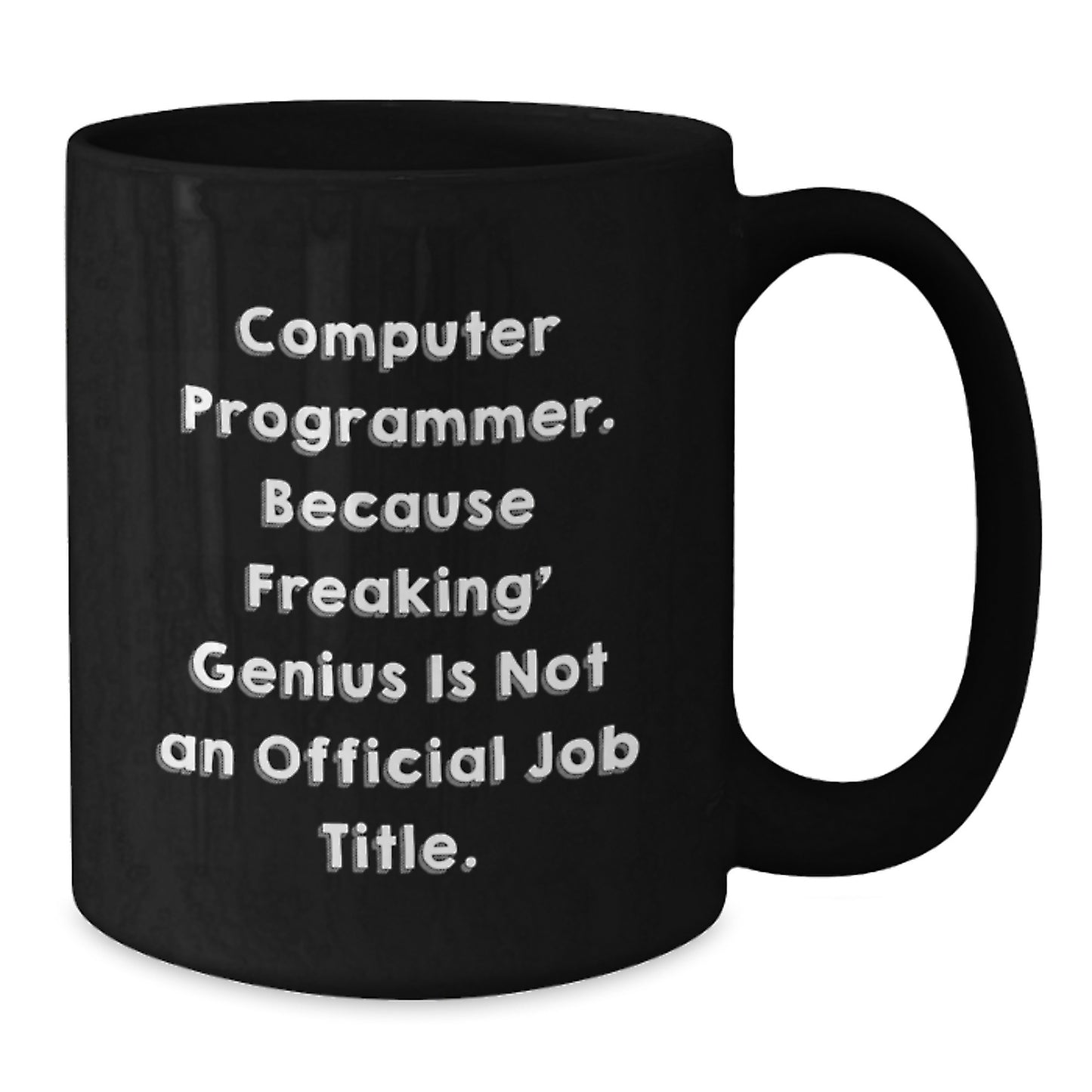 Funny Computer Programmer Gifts from Friends - 'Computer Programmer. Because Freaking genius Is Not An Official Job Title.' Black Coffee Mug, Christmas Unique Gifts for Men - 11oz or 15oz - Additional