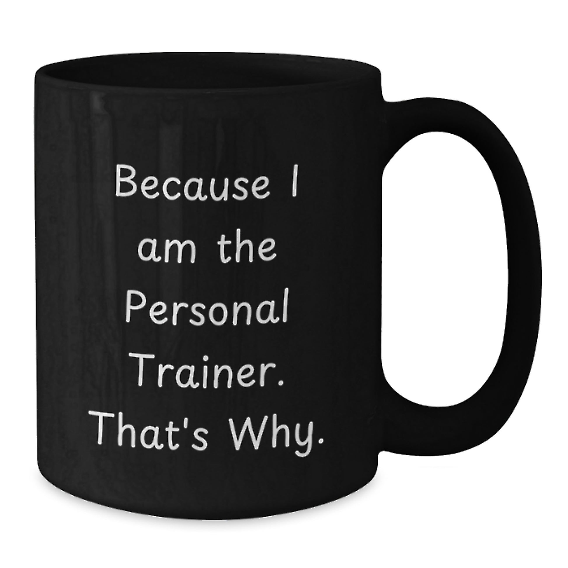 Funny Personal Trainer Gifts for Birthday, Black Coffee Mug with 'Because I Am The Personal Trainer. That's Why.' Quote, Gifts from Friends or Family - Additional