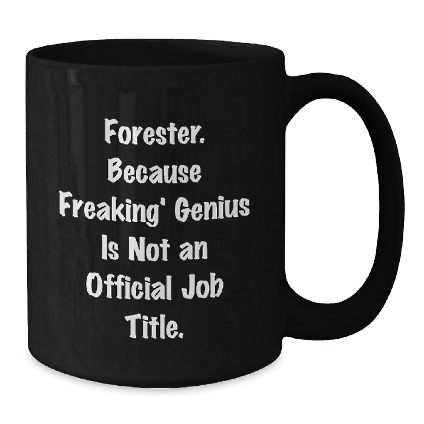 Funny Forester Gifts from Friends, Black Coffee Mug for Christmas Unique Gifts, 'Forester. Because Freaking' genius Is Not An Official Job Title.' - Additional