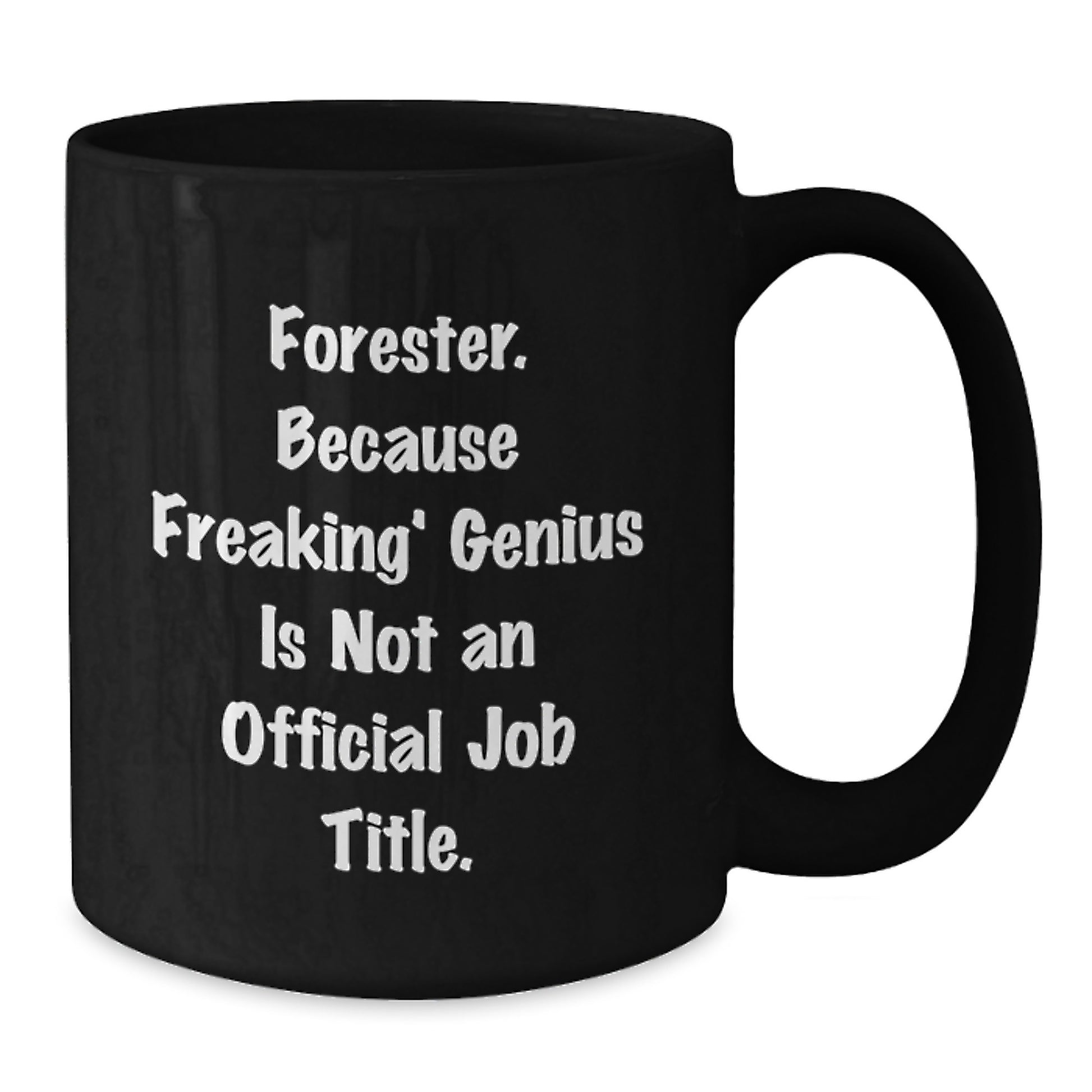 Funny Forester Gifts from Friends, Black Coffee Mug for Christmas Unique Gifts, 'Forester. Because Freaking' genius Is Not An Official Job Title.' - Additional