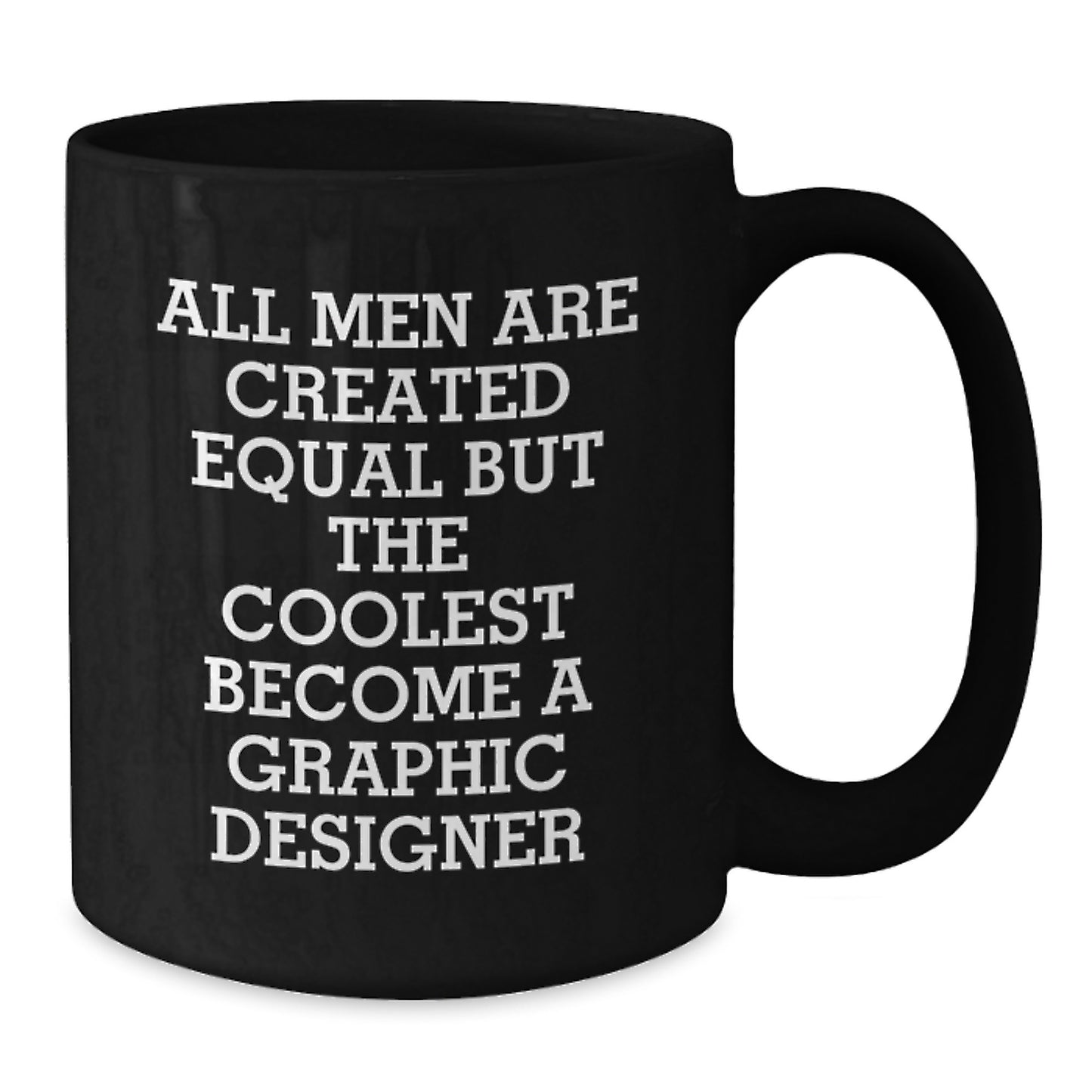 Gifts from Friends for Graphic Designer - Unique Birthday Coffee Mug - All Men Are Created Equal But The Coolest Become A Graphic Designer - Additional