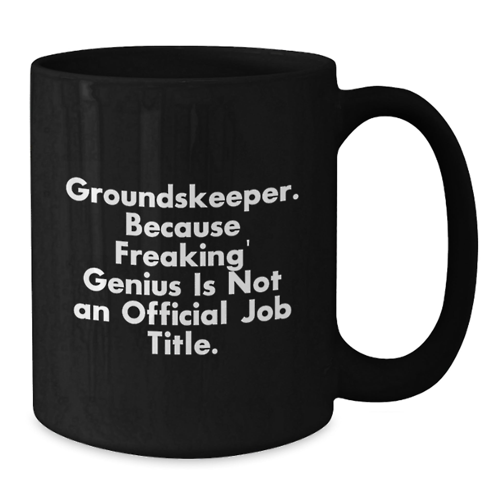 Funny groundskeeper Gifts from Men for groundskeeper Valentine's Unique Black Coffee Mugs groundskeeper Because Freaking' genius Is Not An Official Job Title. - Additional