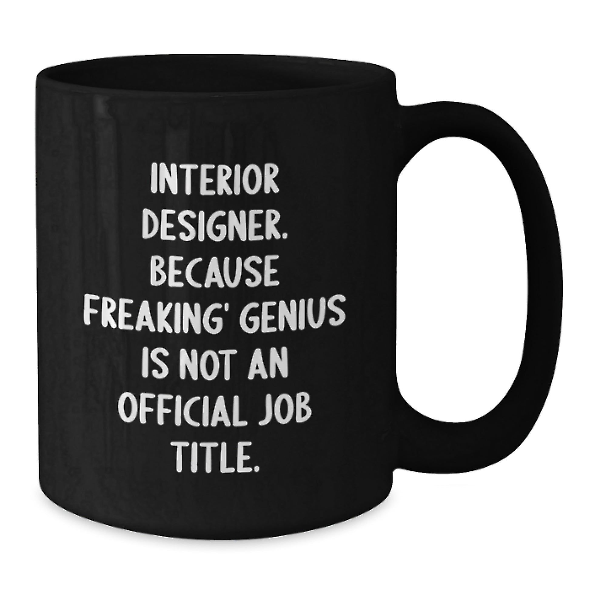 Funny Interior Designer Gifts from Friends for Men or Women - Black Coffee Mug with 'Interior Designer. Because Freaking' genius Is Not An Official Job Title.' - Additional