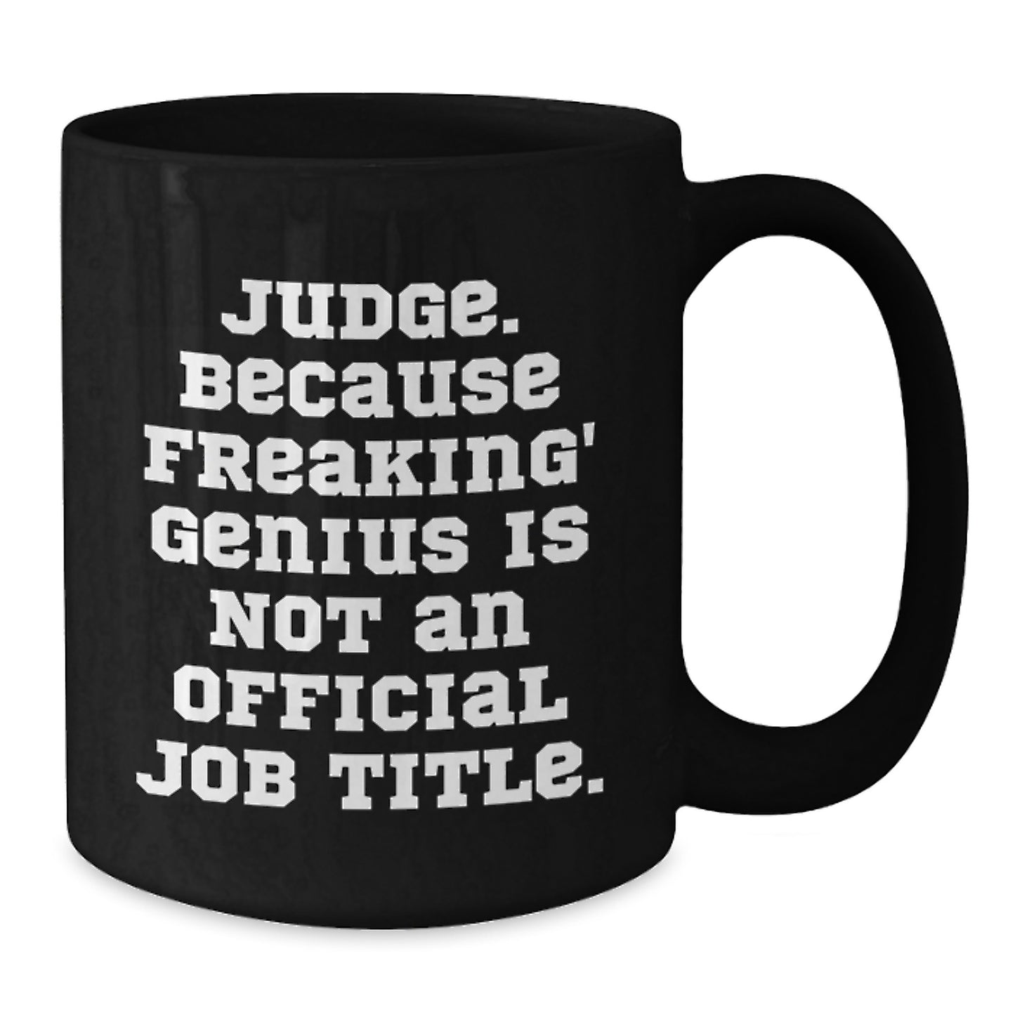 Funny Judge Gifts, Gift for Judge, Black Coffee Mug, 'Judge. Because Freaking' genius Is Not An Official Job Title.' - Additional