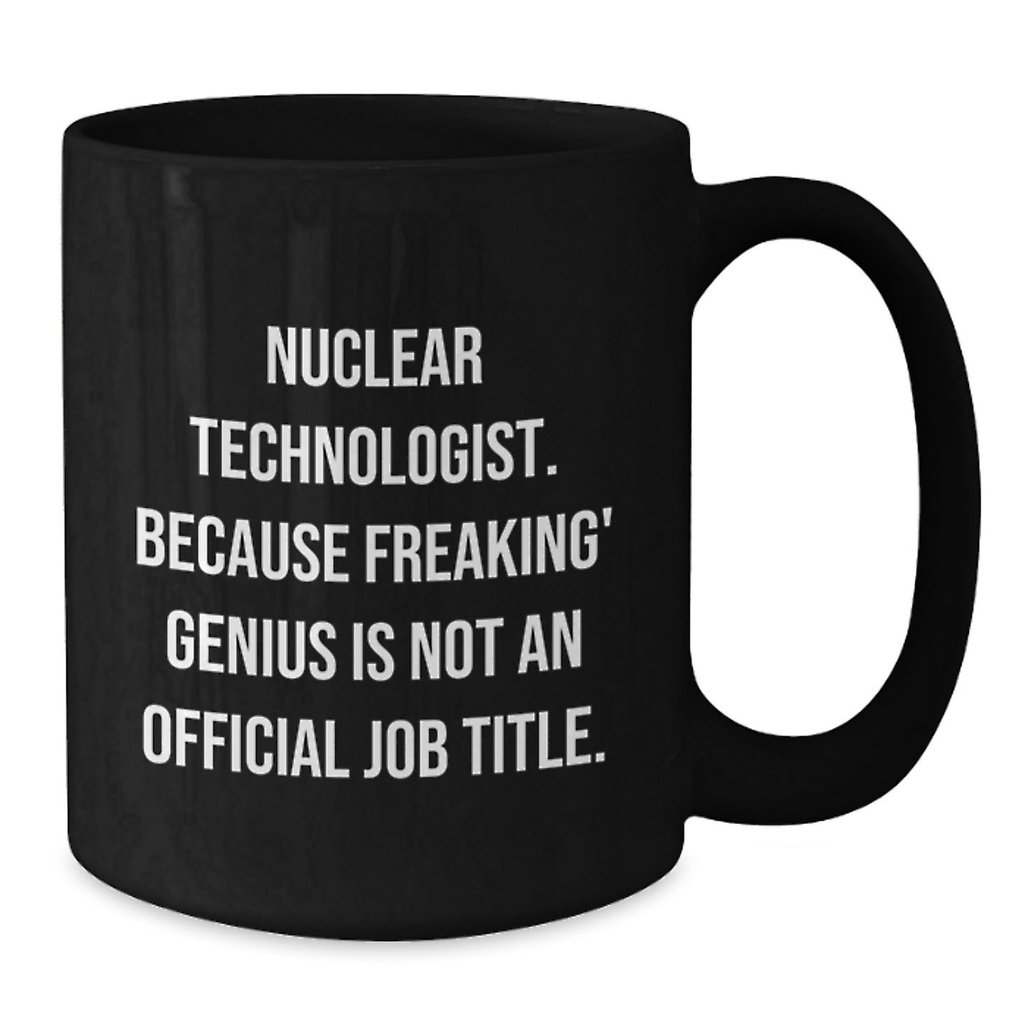 Funny Nuclear Technologist Black Coffee Mug Gifts for Men - Nuclear Technologist Unique Graduation Gifts from Friends to Family - Additional