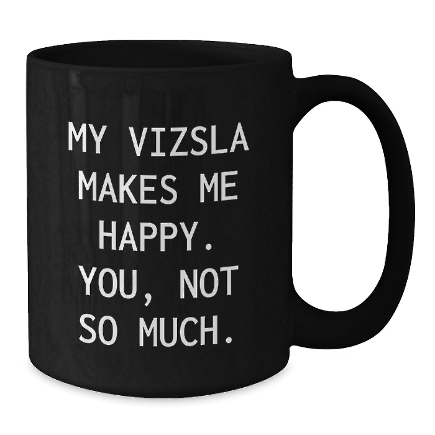 Funny Vizsla Dog Mugs for Birthday Unique Gifts from Friends to Vizsla Dog Lovers, Black Coffee Mug with My Vizsla Makes Me Happy. You, Not So Much. - Additional