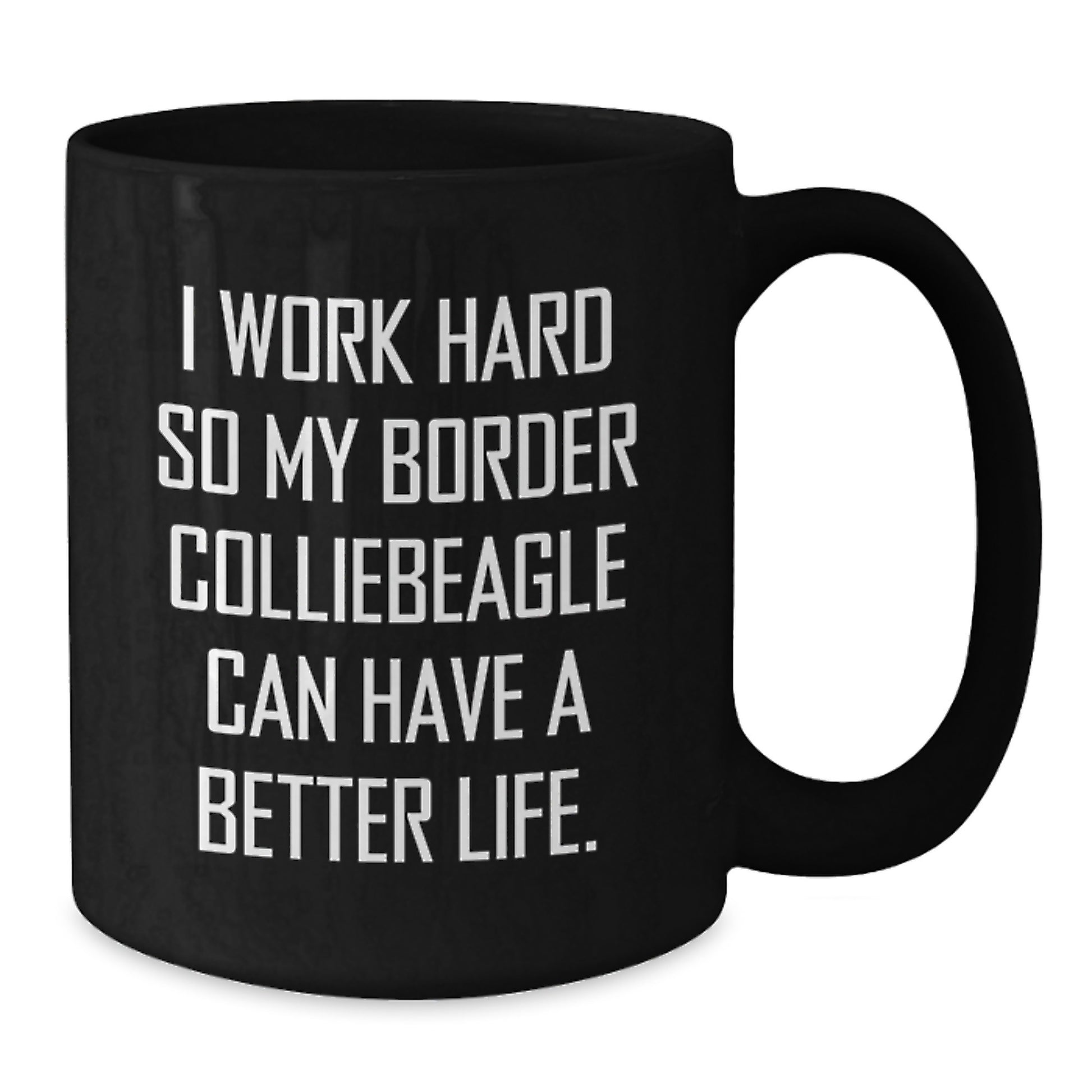Funny Border Collie Dog Gifts from Friends, Inspirational Coffee Mug for Border Collie Dog Owners, 'I Work Hard So My Border Colliebeagle Can Have A Better Life' Birthday Unique Gifts - Additional