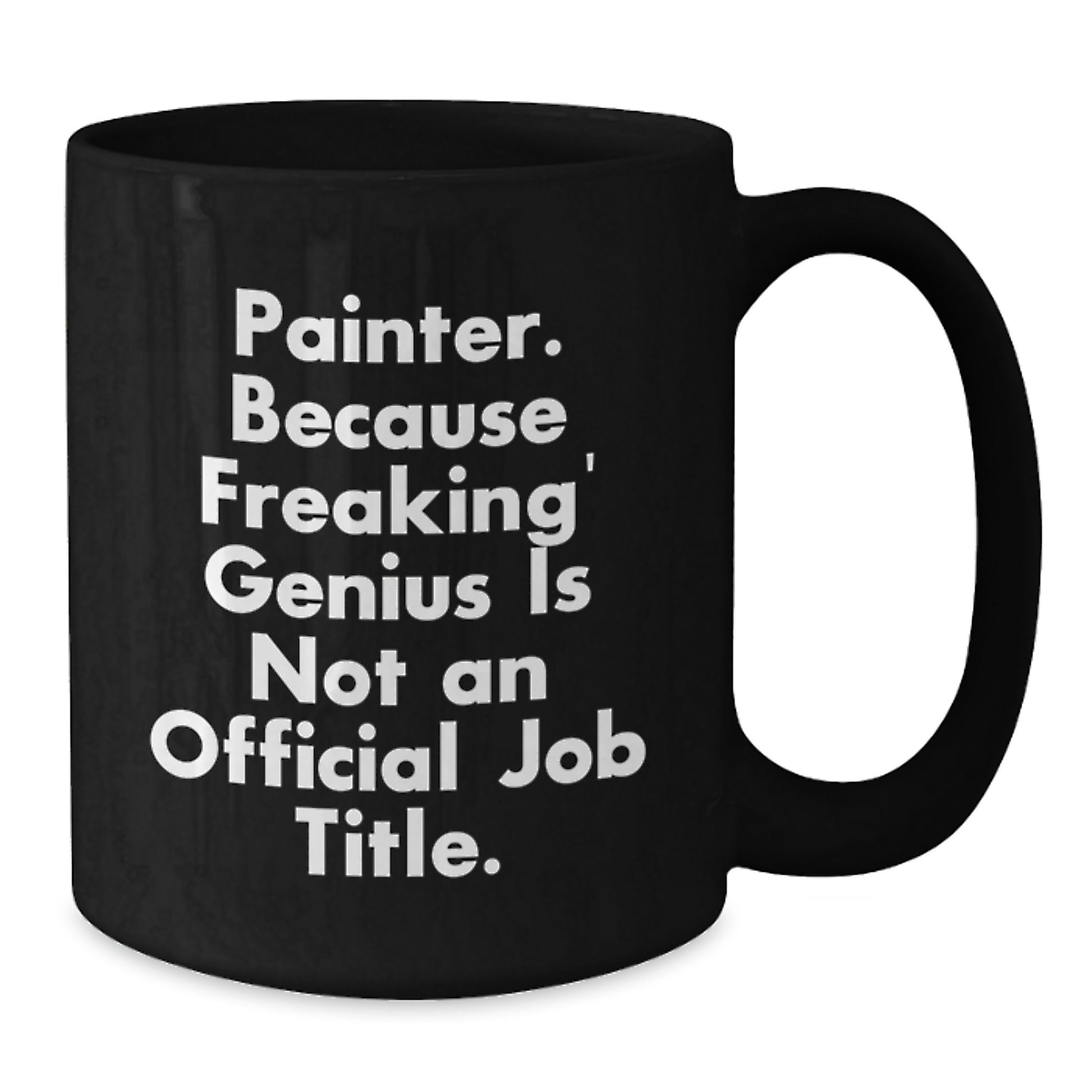 Funny Painter Gifts from Friends for Painter Men Christmas Unique Mugs, 'Painter. Because Freaking' genius Is Not An Official Job Title.', Black Coffee Mug - Additional