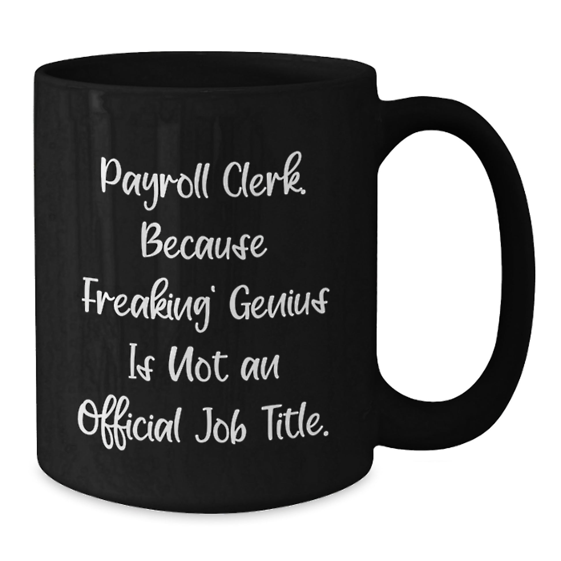 Funny Payroll Clerk Gifts from Friends, 'Payroll Clerk. Because Freaking' genius Is Not An Official Job Title.' Black Coffee Mug for Payroll Clerk's Birthday - Additional