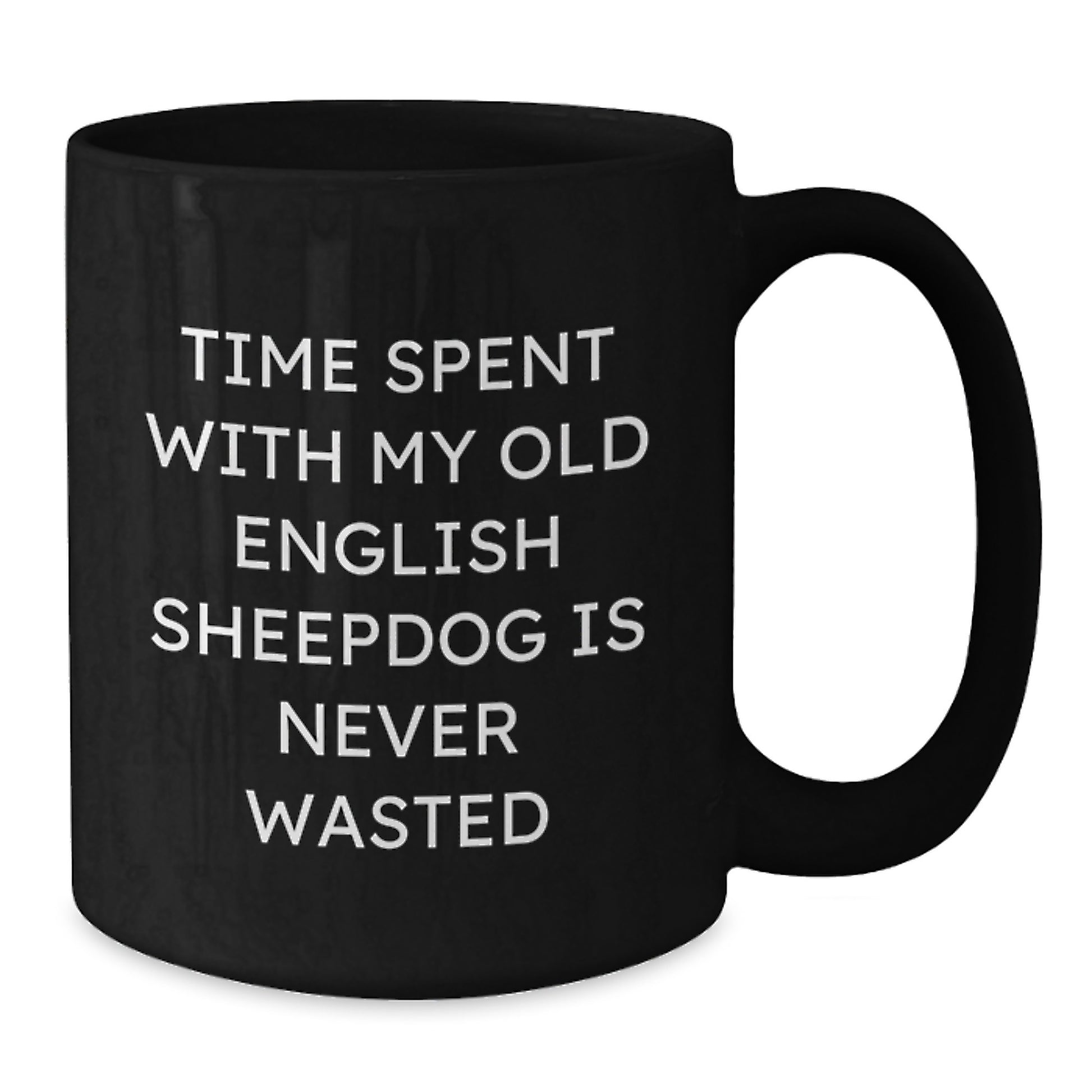 Funny Old English Sheepdog Gifts for Birthday, Gifts from Friends to Family - Time Spent With My Old English Sheepdog Is Never Wasted, Black Coffee Mug - Additional