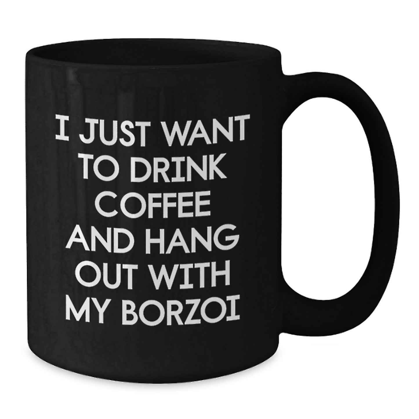 Borzoi Dog Lovers Gift - I Just Want To Drink Coffee And Hang Out With My Borzoi, Funny Black Coffee Mug for Borzoi Dog Enthusiasts, Birthday Unique Gifts from Friends to Family - Additional