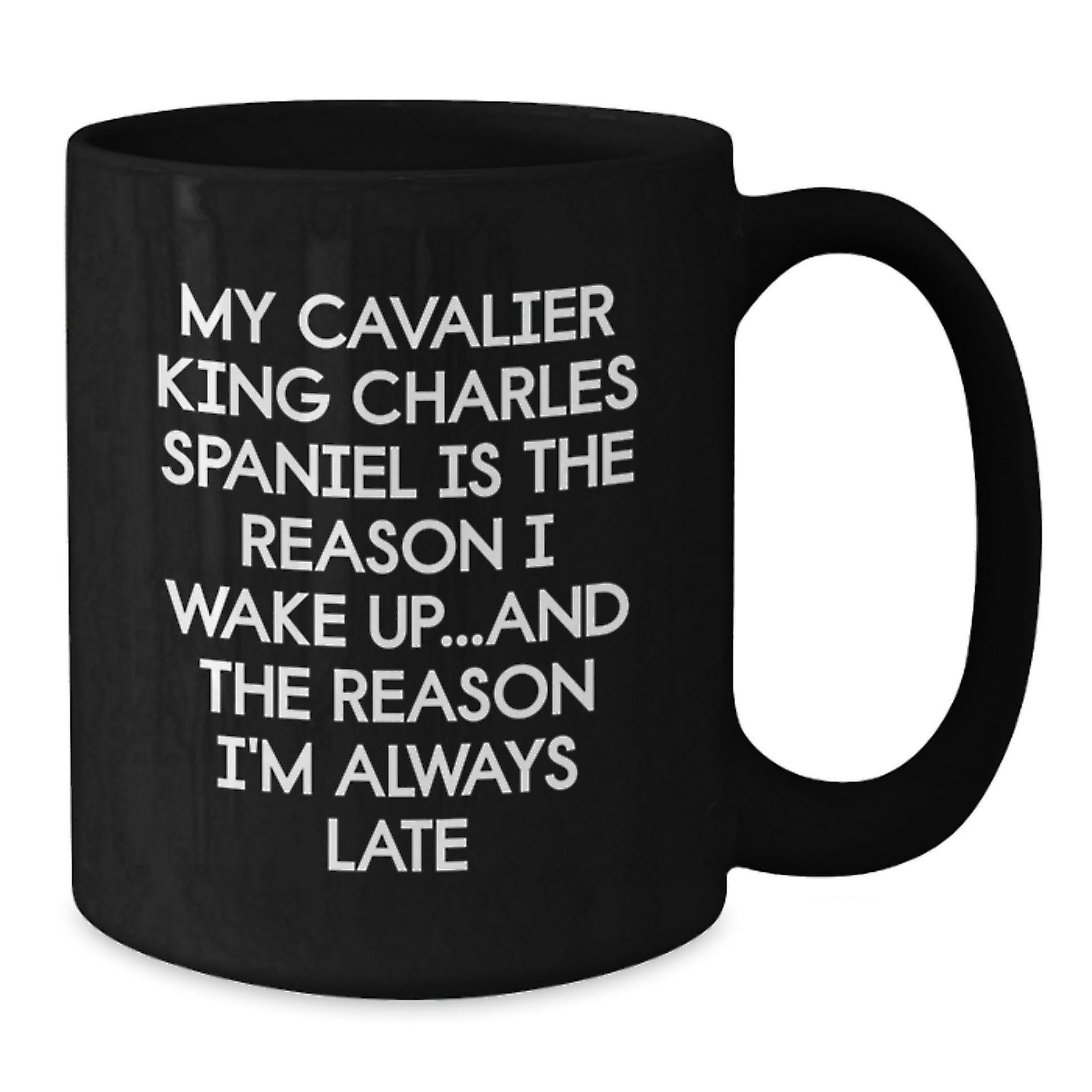 Funny Cavalier King Charles Spaniel Dog Birthday Unique Gifts from Friends for Family - Black Coffee Mug - My Cavalier King Charles Spaniel Is The Reason I Wake Up...and The Reason I'm Always Late - Additional