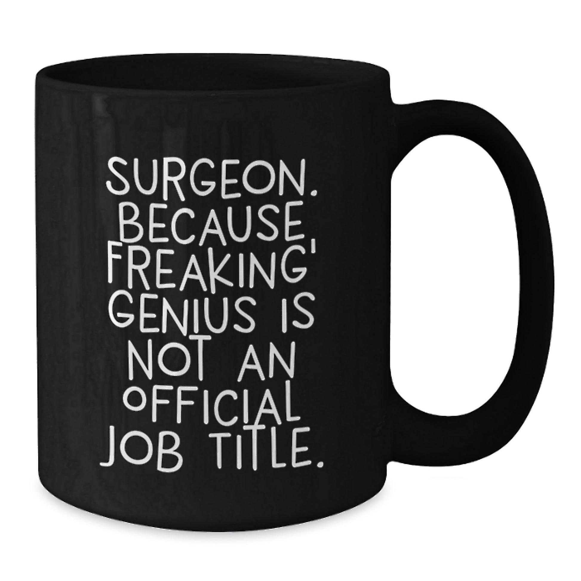 Funny Gifts for Surgeons, Unique Birthday Unique Gifts from Friends and Family to a Medical genius, Black Coffee Mug with Quote 'Surgeon. Because Freaking' genius Is Not An Official Job Title. - Additional