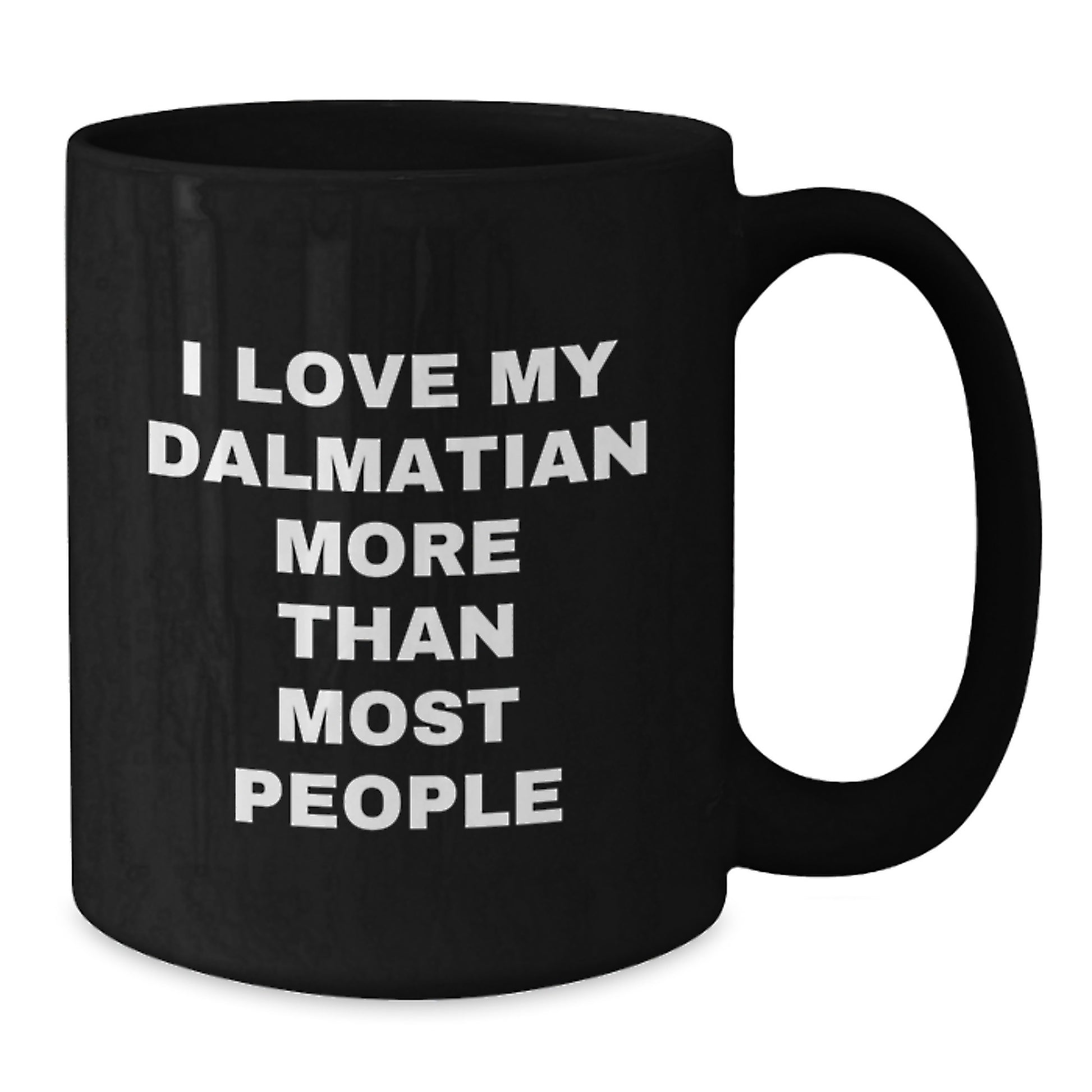 Dalmatian Dog Lover Funny Coffee Mug, I Love My Dalmatian More Than Most People Quote, Valentine's Unique Gifts from Friends to Family - Additional