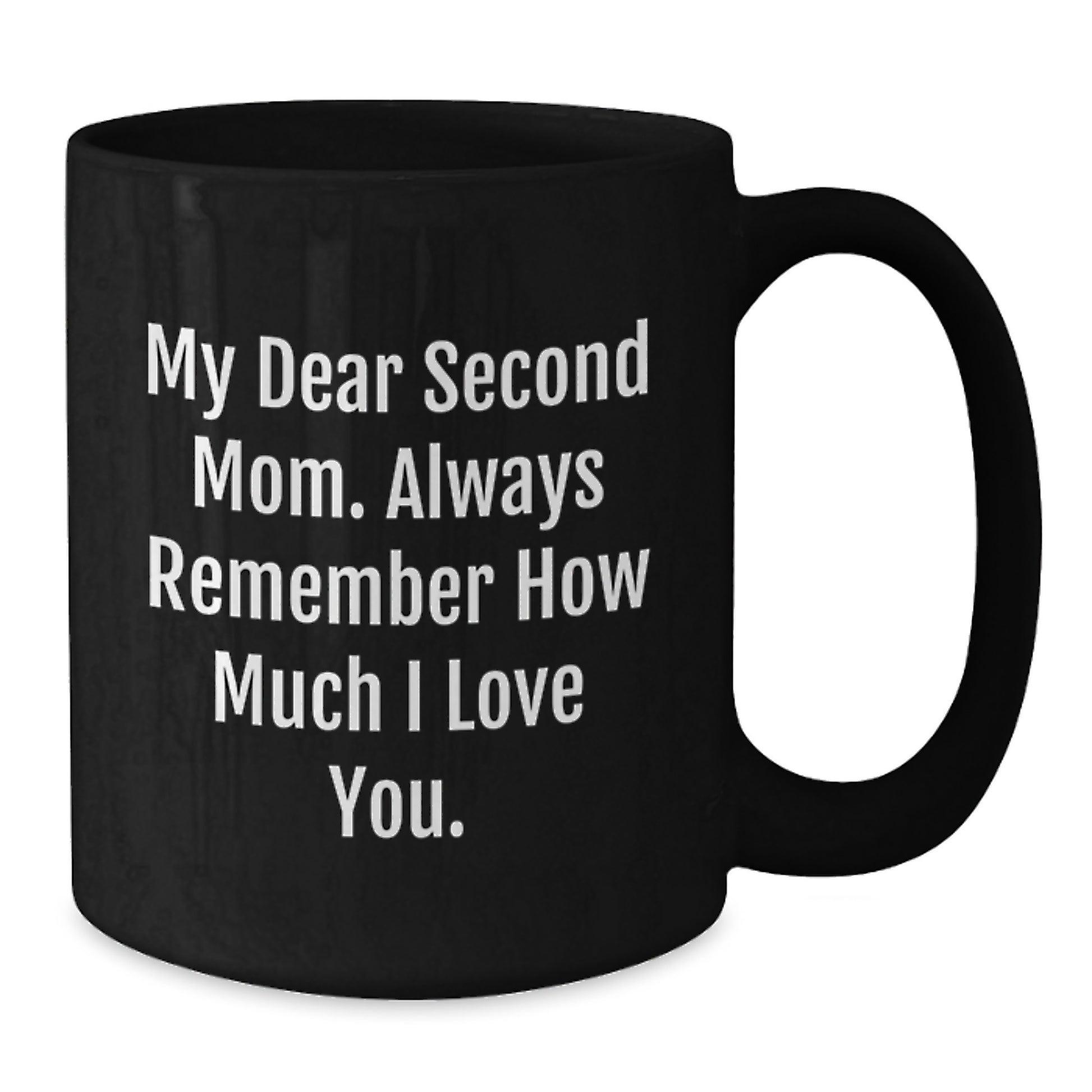 Funny Second Mom Gifts for Her Black Coffee Mug from Family - 'My Dear Second Mom. Always Remember How Much I Love You.' - Additional