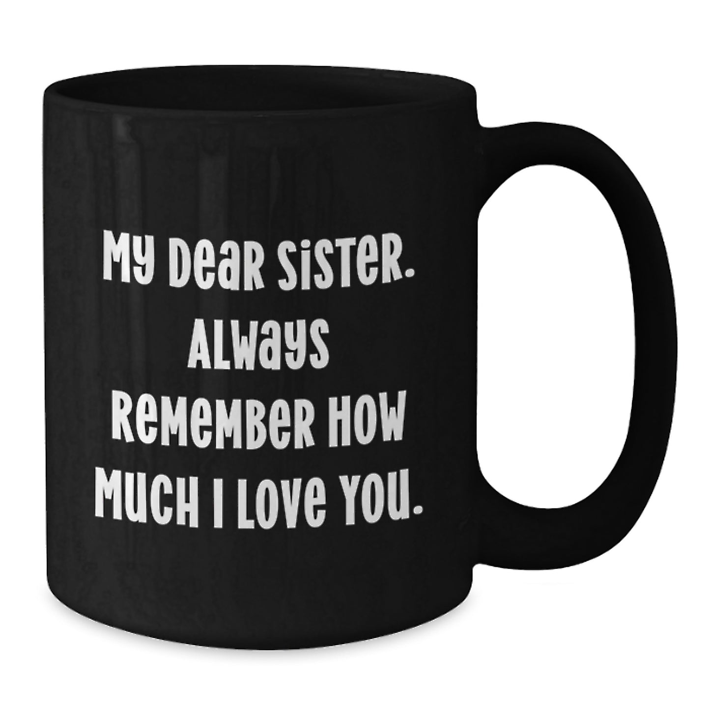 Inspirational Gifts from Sister, Funny Black Coffee Mug for Sister Graduation, My Dear Sister Quote Always - Additional