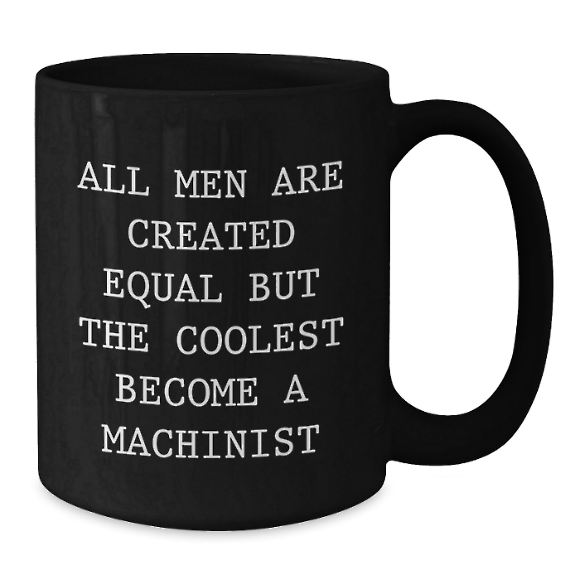 Machinist Mug for Him Birthday Gift – Men Are Equal But The Coolest - Additional