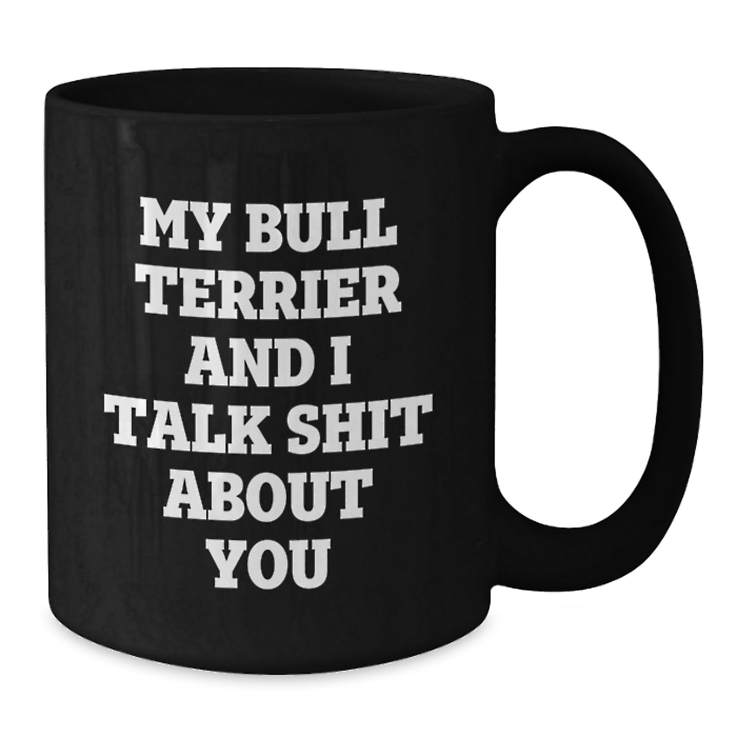 Bull Terrier Dog Lover Funny Coffee Mugs Gifts from Men to Friends - My Bull Terrier And I Talk Shit About You, Black Coffee Mug - Additional
