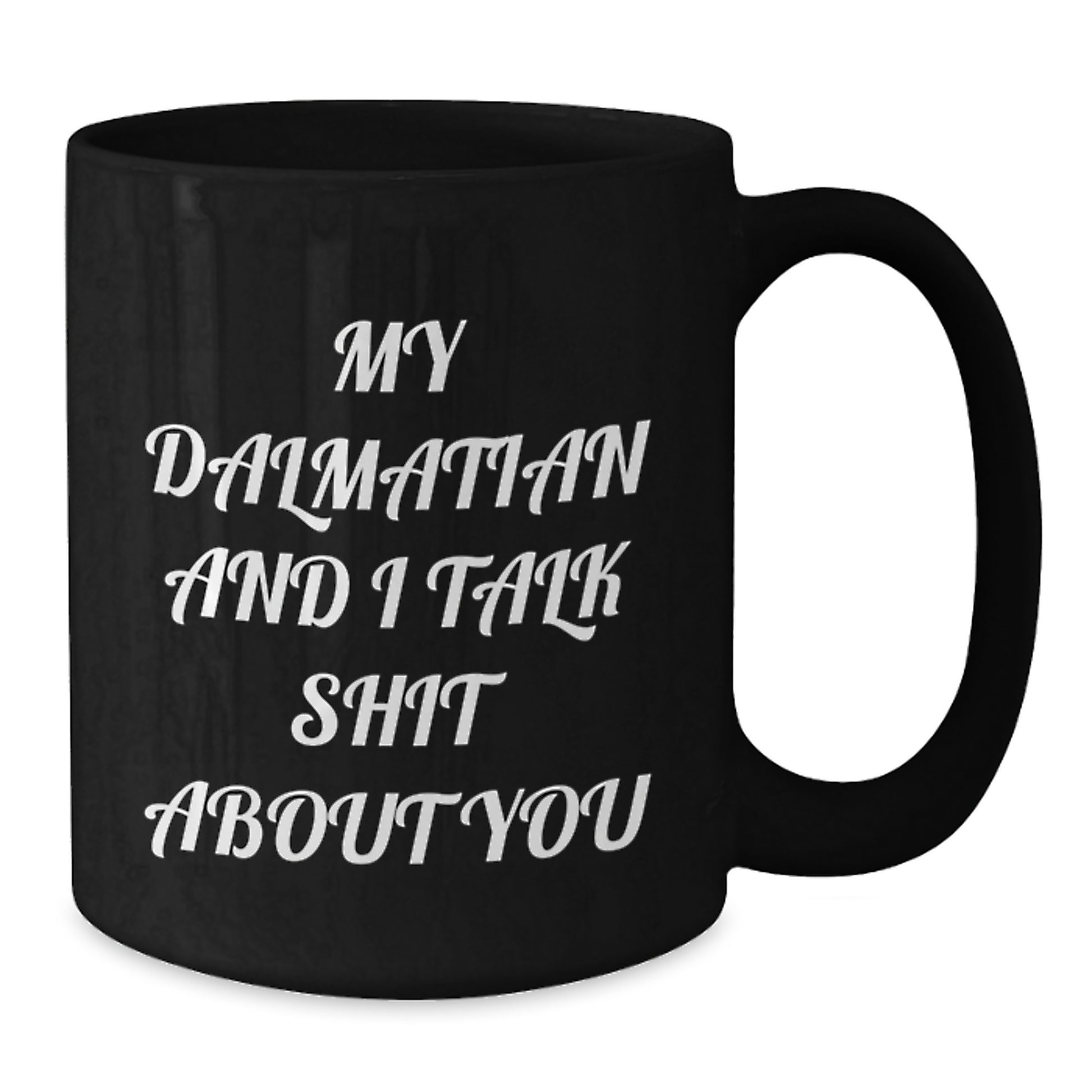Dalmatian Dog Lover's Funny Coffee Mug Gift for Him or Her - 'My Dalmatian And I Talk Shit About You' Graduation Unique Gifts from Friends or Family - Additional