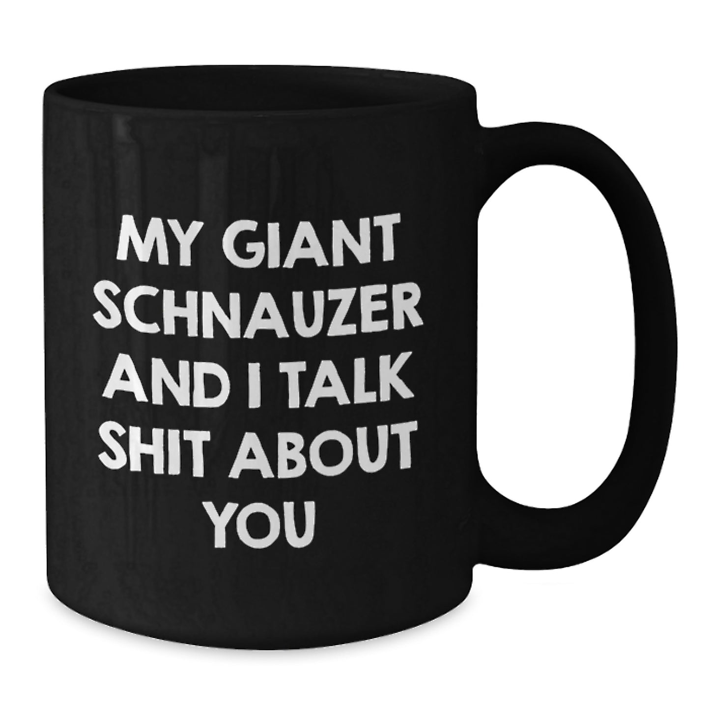 Funny Giant Schnauzer Dog Lover Gifts, Black Coffee Mugs, Christmas Unique Mugs, My Giant Schnauzer And I Talk Shit About You, Gifts from Men to Family - Additional
