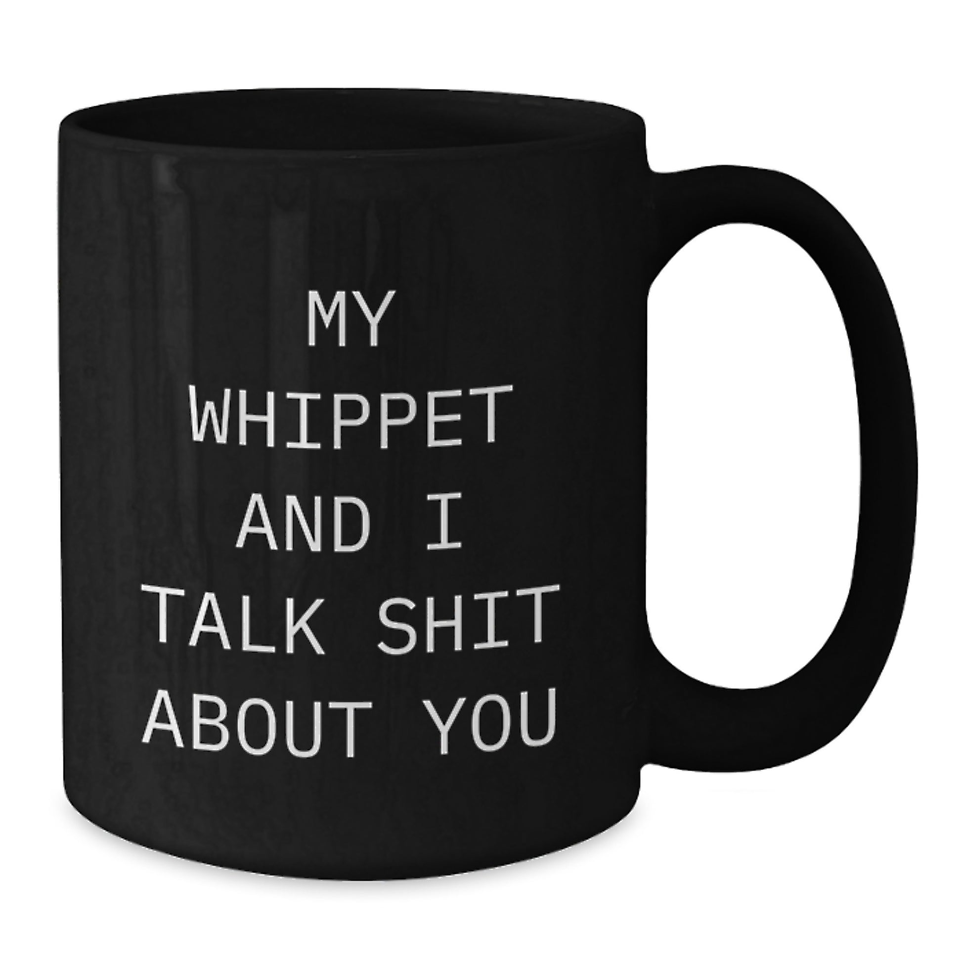 Funny Whippet Dog Lover Gifts from Men to Friends - My Whippet And I Talk Shit About You Black Coffee Mug for Graduation - Additional