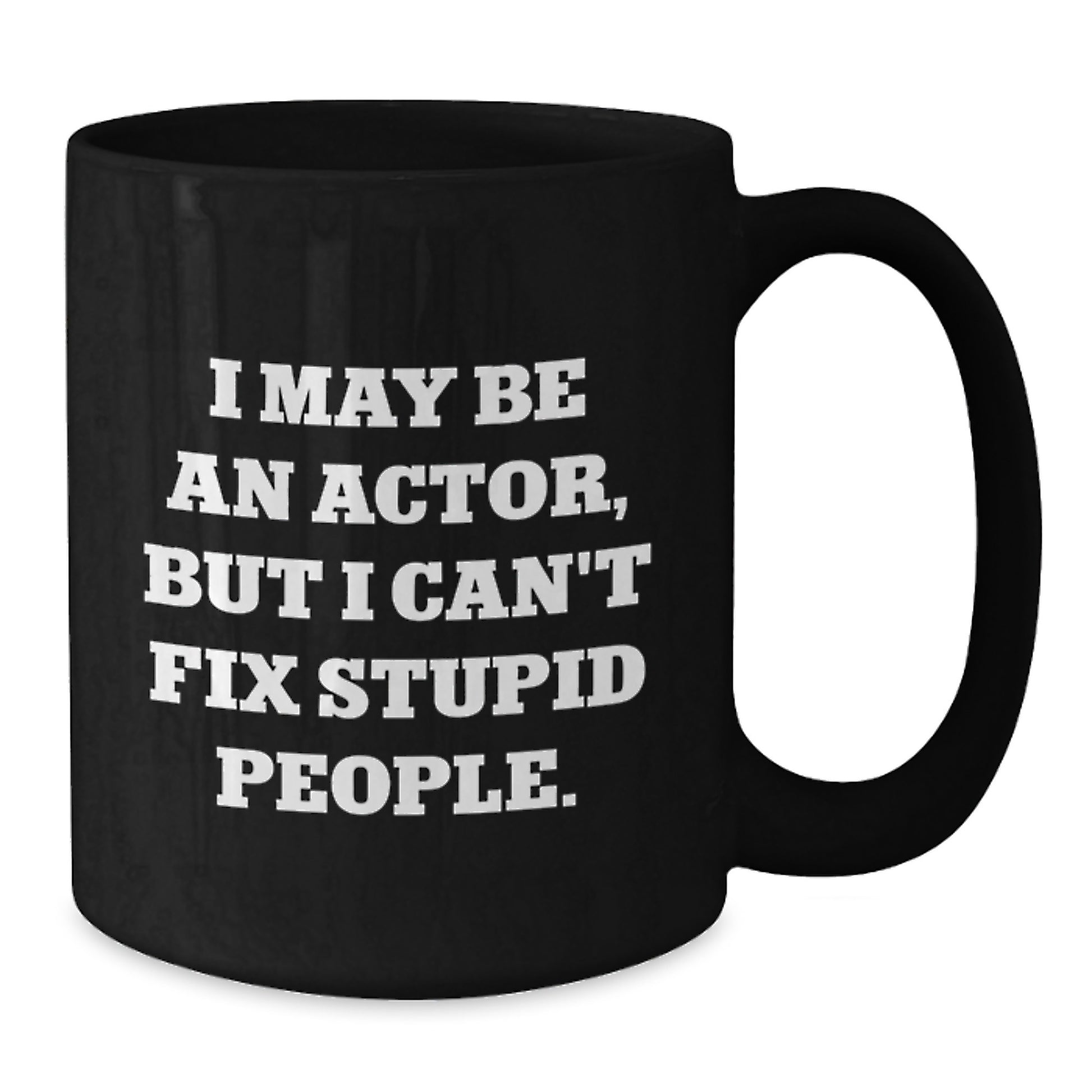 Funny Actor Gifts from Friends for Actor Men on Graduation Unique Gifts Day with Black Coffee Mug I May Be An Actor But I Cant Fix Stupid People Quote - Additional