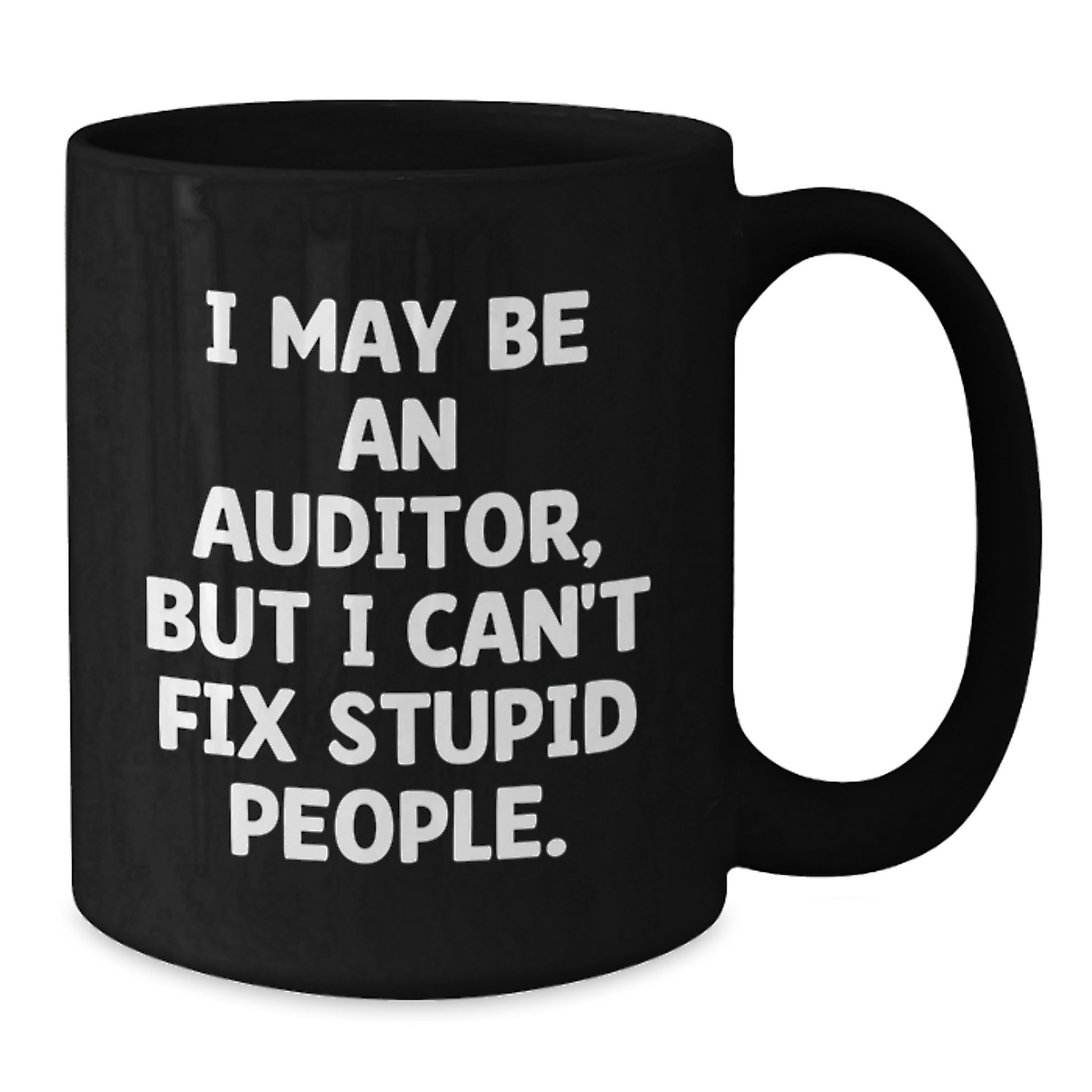 Funny Auditor Gifts from Friends, Christmas Unique Mug for Auditor Coworkers, I May Be An Auditor, But I Can't Fix Stupid People Coffee Mug Black - Additional