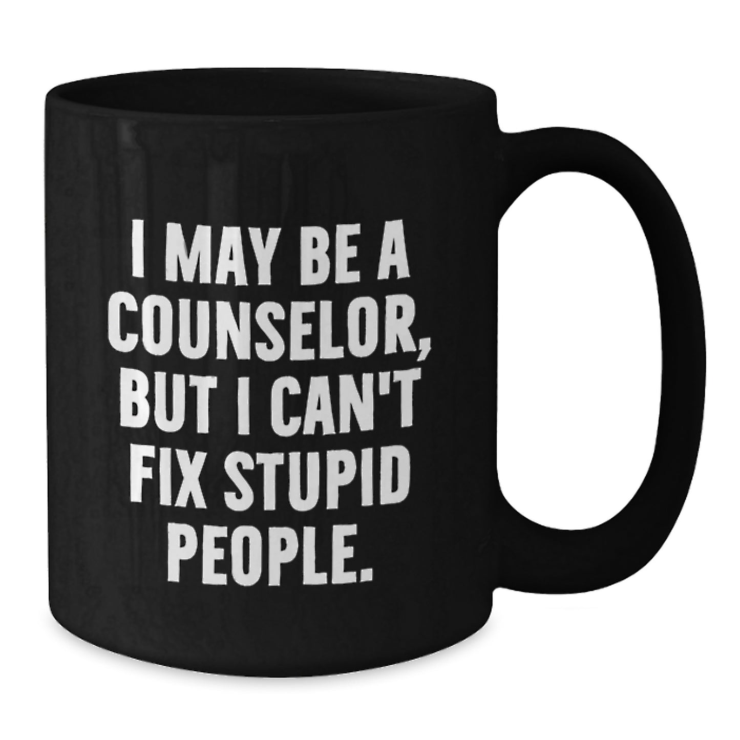 Funny Counselor Humor Gifts for Men Women Friends from Family - I May Be A Counselor, But I Can't Fix Stupid People. Black Coffee Mug - Additional