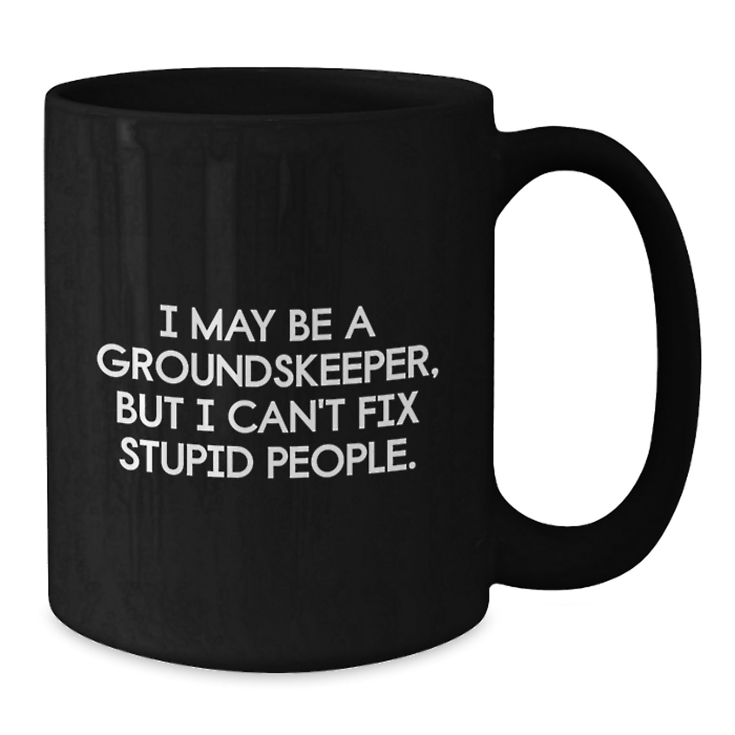 Funny groundskeeper Gifts for Men, Black Coffee Mug with Sarcasm Quote, Perfect Unique Graduation Present from Friends to Family - Additional
