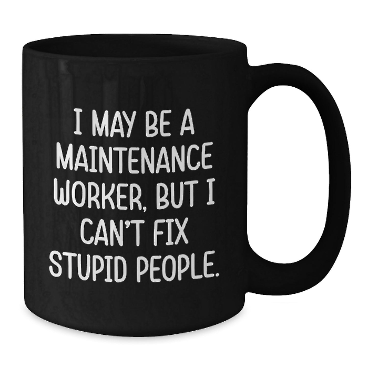 Funny Maintenance Worker Gifts for Men, I May Be A Maintenance Worker, But I Can't Fix Stupid People. Black Coffee Mugs for Graduation Unique Gifts - Additional