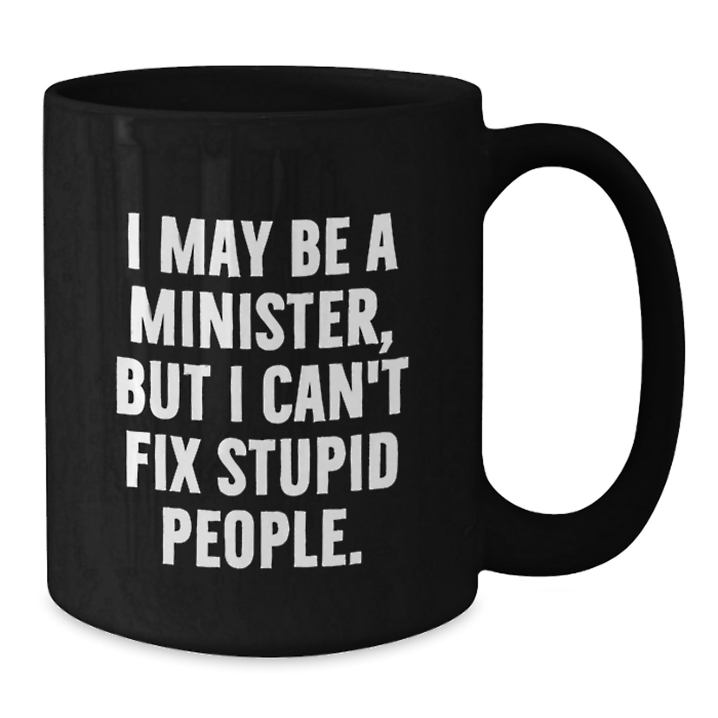 Funny Gifts from Friends for Minister Graduation Unique Ceremonial Black Coffee Mug - I May Be A Minister - Additional