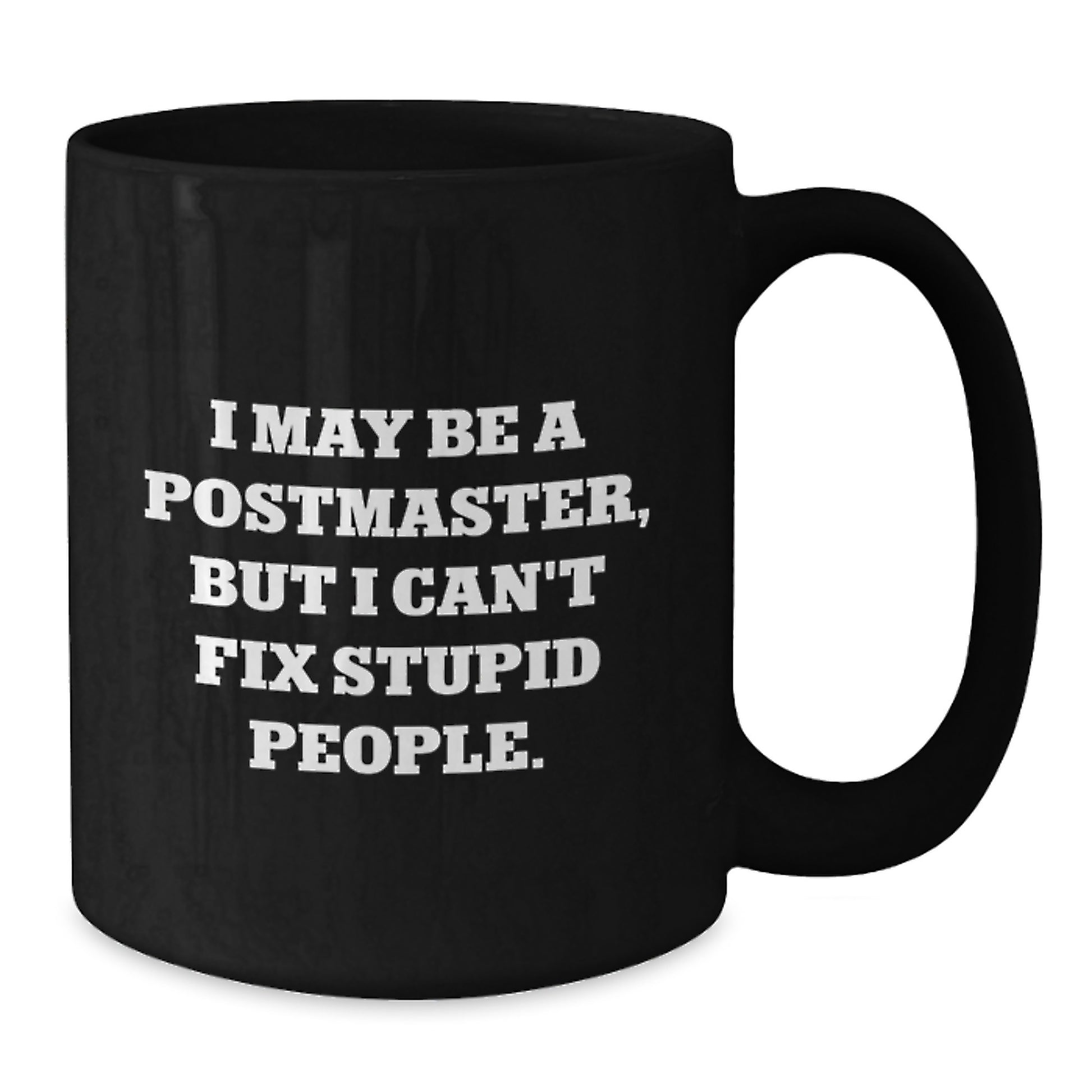 Funny Postmaster Gifts from Friends for Christmas Unique Black Coffee Mugs, I May Be A Postmaster But I Cant Fix Stupid People Mugs - Additional
