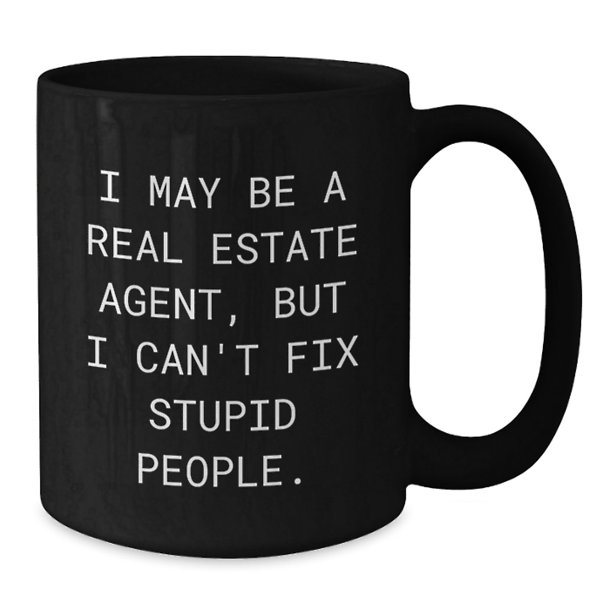 Funny Real Estate Agent Gifts from Men to Friends - I May Be A Real Estate Agent But I Cant Fix Stupid People Black Coffee Mug for Christmas - Additional