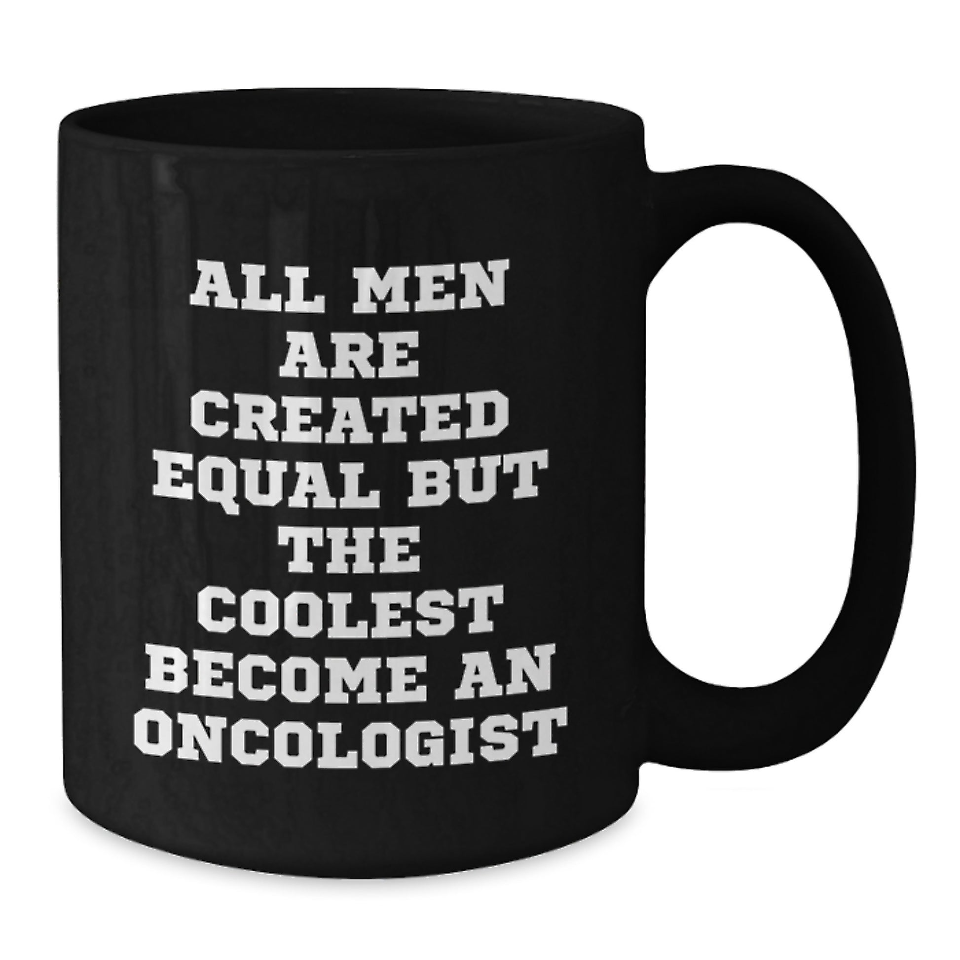 Funny Graduation Gifts from Men to Oncologist Friends Black Coffee Mugs All Men Are Created Equal But The Coolest Become Oncologist - Additional