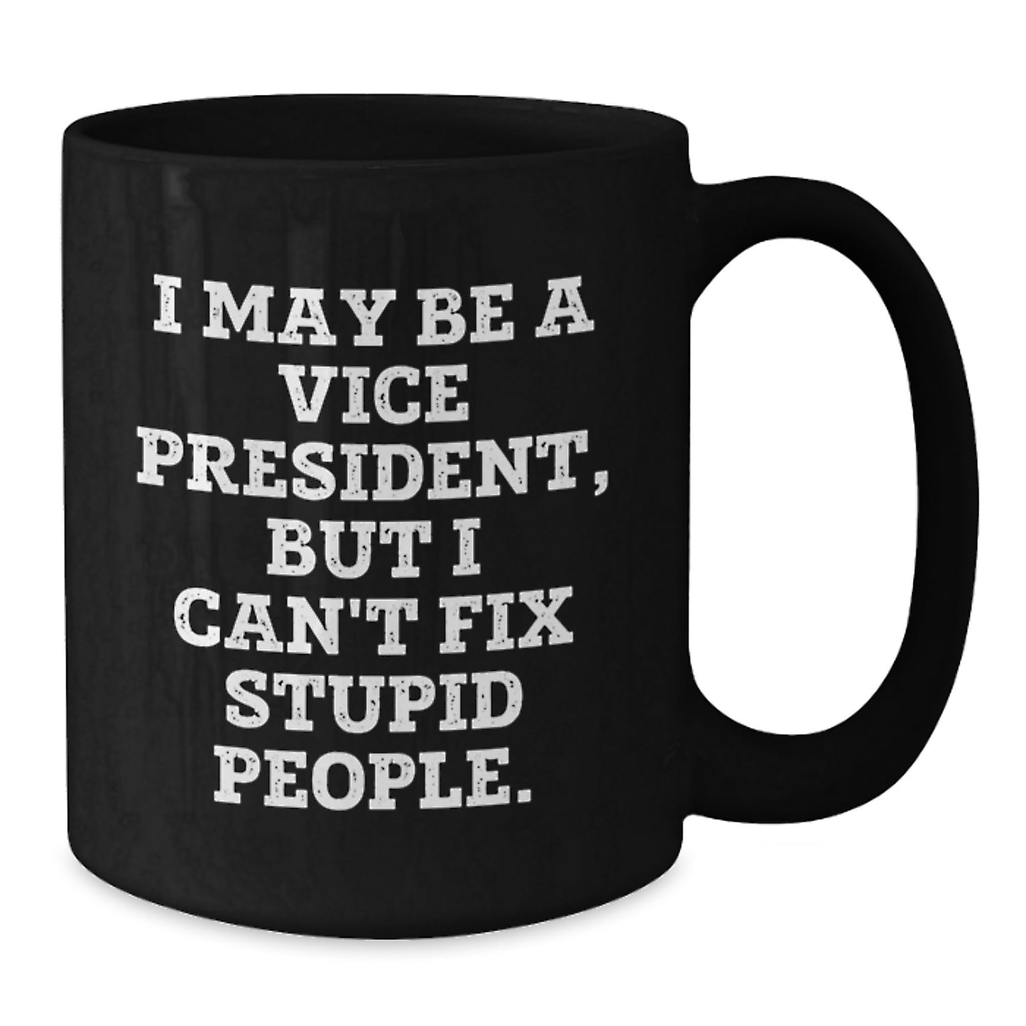 Funny Vice President Gifts for Men Friends from Family, Black Coffee Mug I May Be A Vice President But I Cant Fix Stupid People, Perfect for Graduation Unique Office - Additional