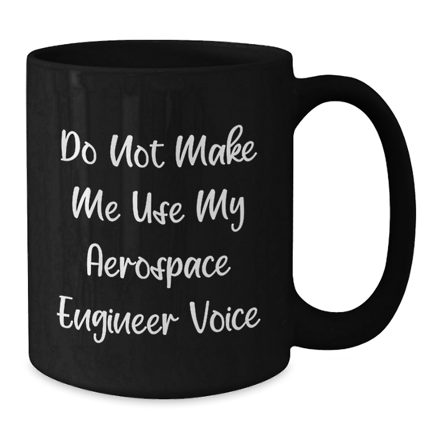 Funny Aerospace Engineer Black Coffee Mug Gifts for Men from Friends, Great Graduation Unique Gifts Idea for Aerospace Engineer Lover, Do Not Make Me Use My Aerospace Engineer Voice Quote - Additional