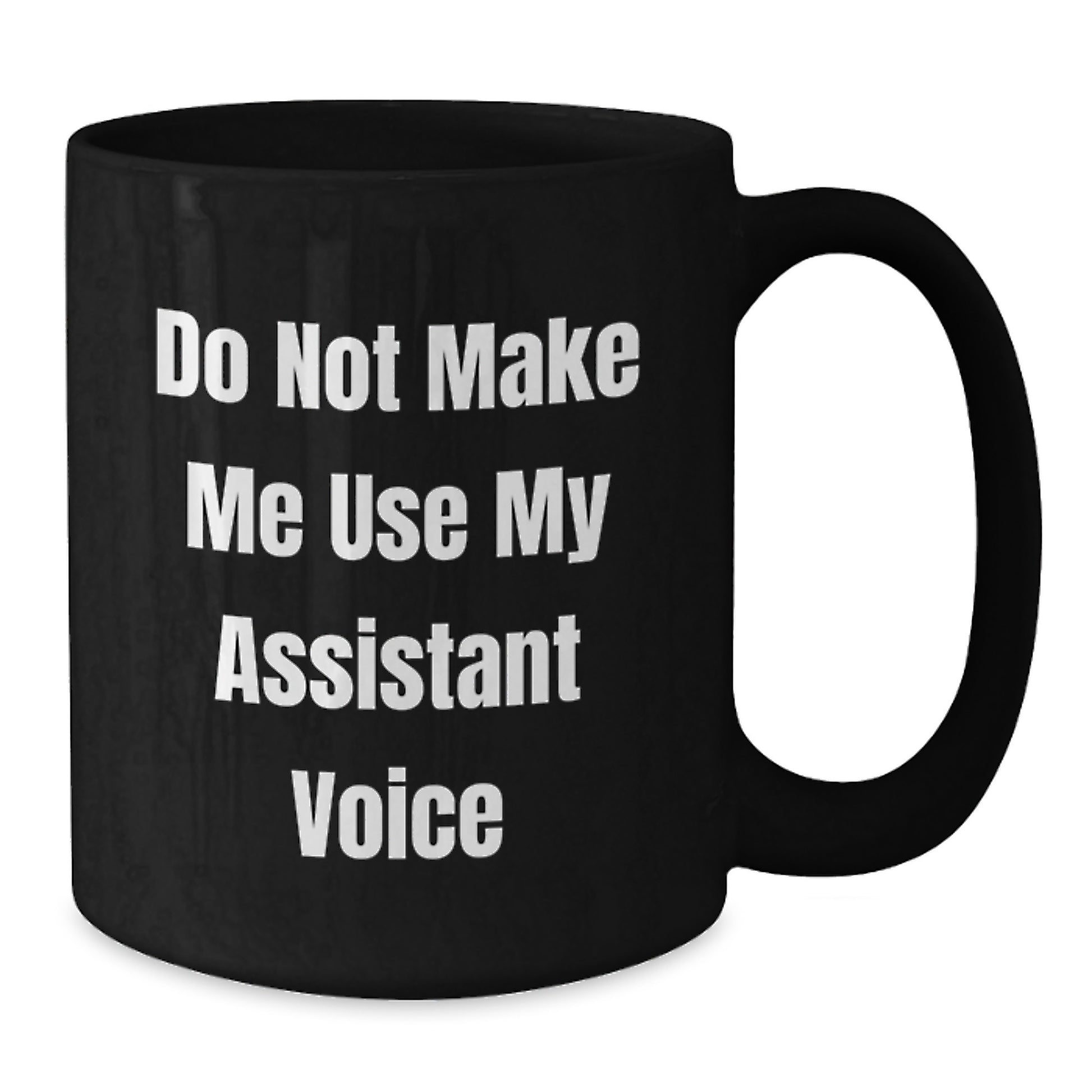 Funny Assistant Gifts, Black Coffee Mug for Birthday, Gifts from Men, Women, Friends or Family - 'Do Not Make Me Use My Assistant Voice' - Additional