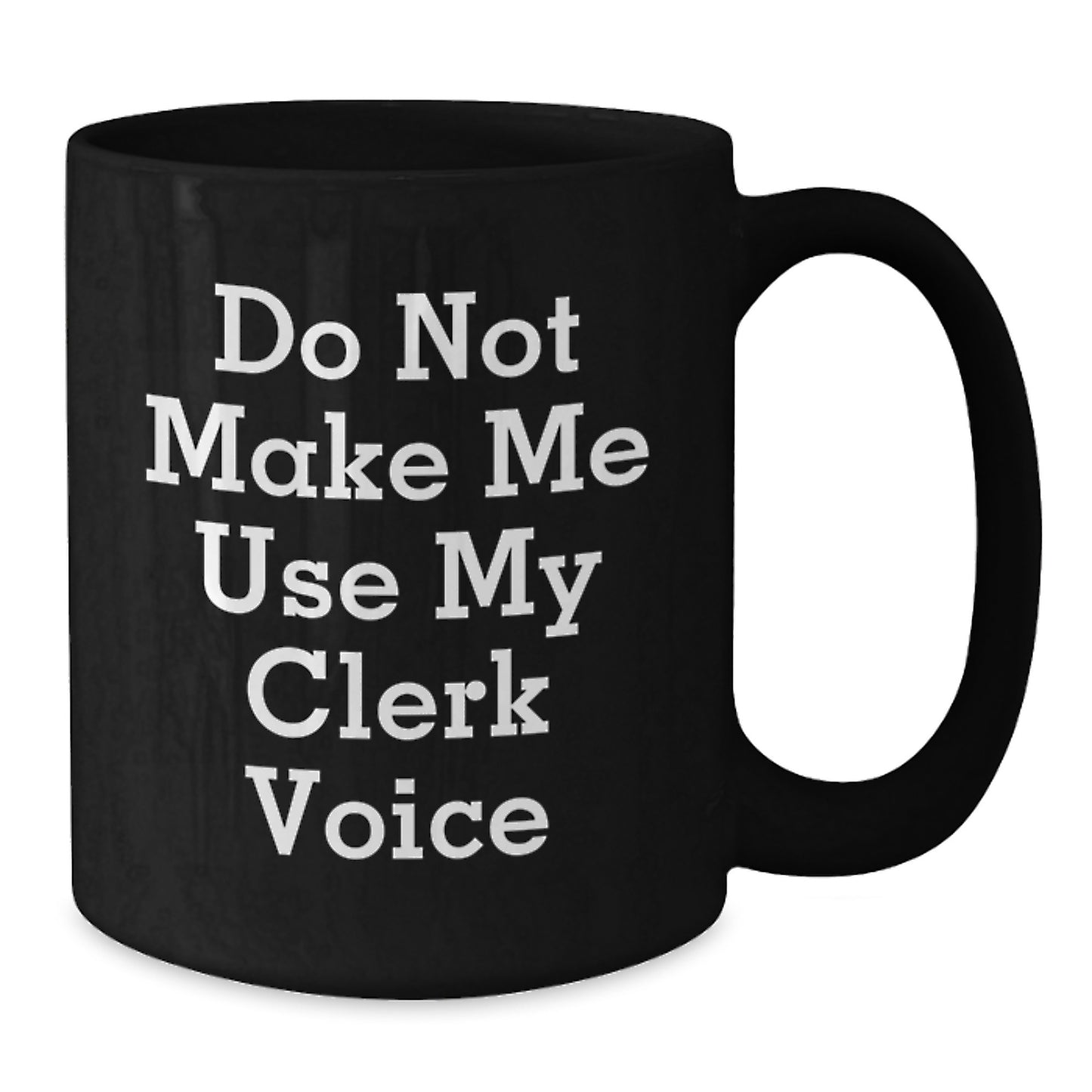 Funny Clerk Gifts for Her Mom, Unique Black Coffee Mug 'Do Not Make Me Use My Clerk Voice', Gifts from Friends to Mom on Mother's Day - Additional
