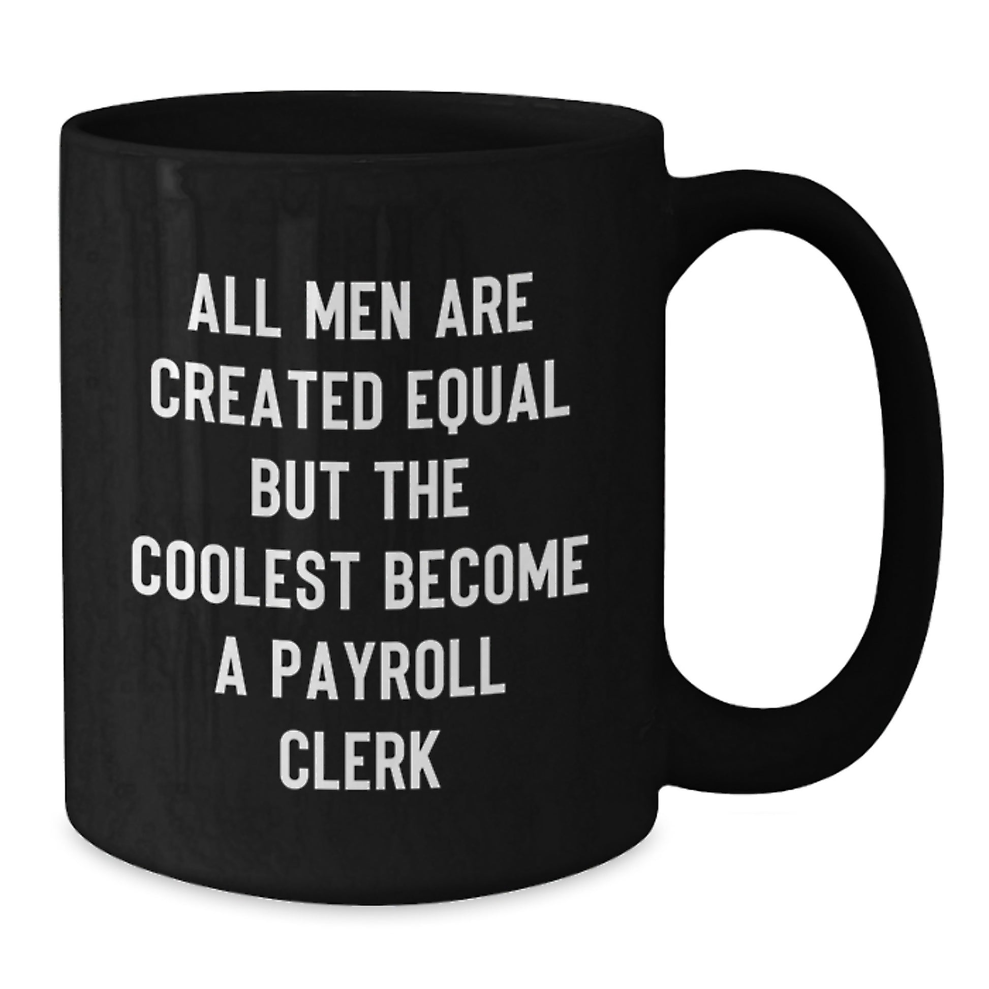 Funny Payroll Clerk Gifts for Men - Black Coffee Mug, All Men Are Created Equal But The Coolest Become A Payroll Clerk, Unique Father's Day Unique Gifts from Family - Additional