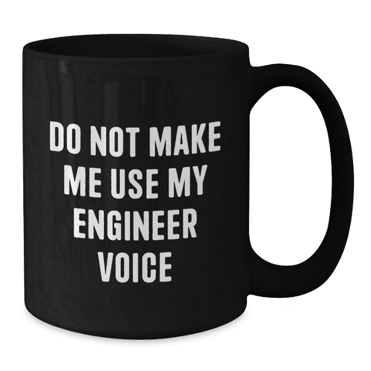 Sarcastic Engineer Gift Novelty Coffee Mug with 'Do Not Make Me Use My - Additional