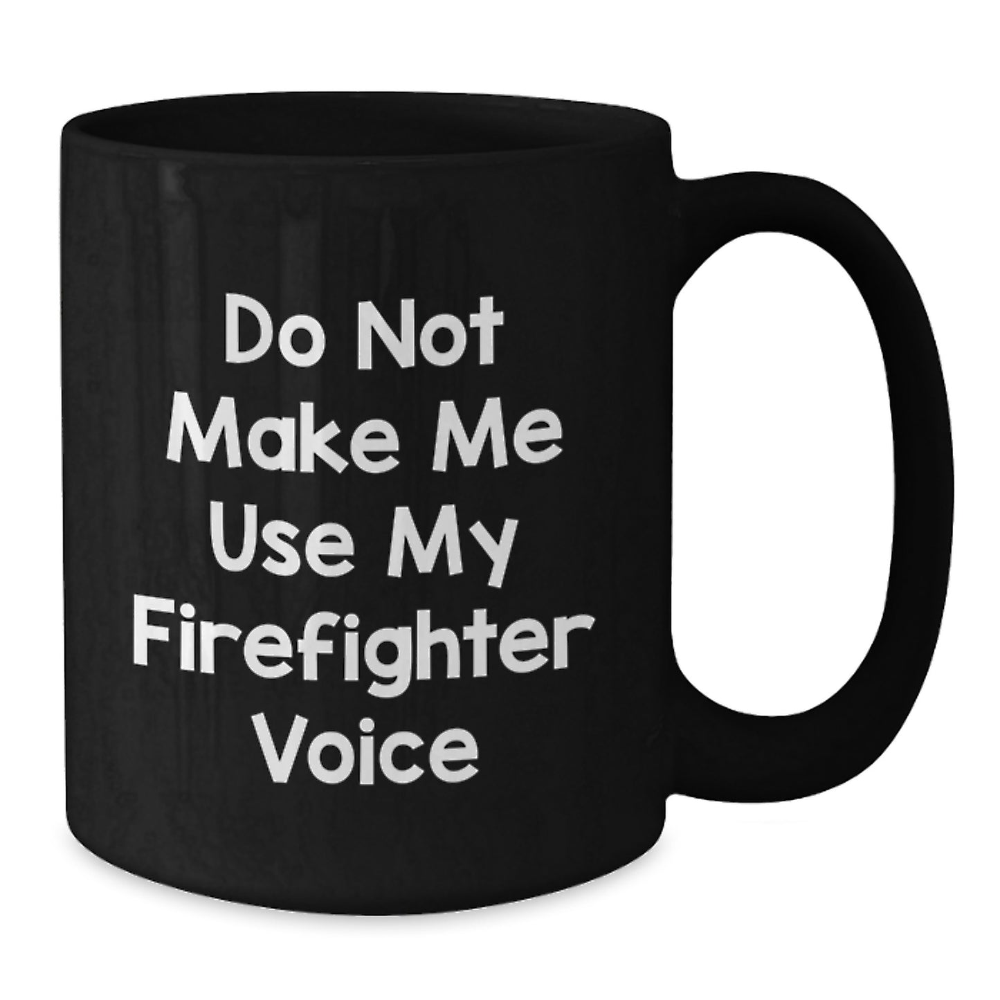 Funny Gifts for Firefighter Friends, Firefighter Christmas Unique Gifts from Men, Black Coffee Mug with 'Do Not Make Me Use My Firefighter Voice' Quote, Funny Firefighter Mug - Additional