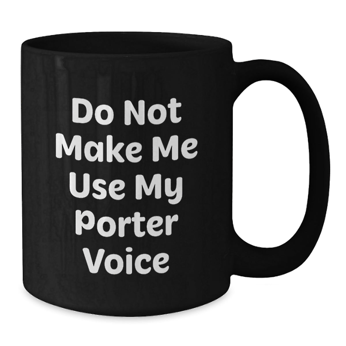 Black Coffee Mug Gift A Stern Do Not Make Me Use My Porter Voice Idea - Additional