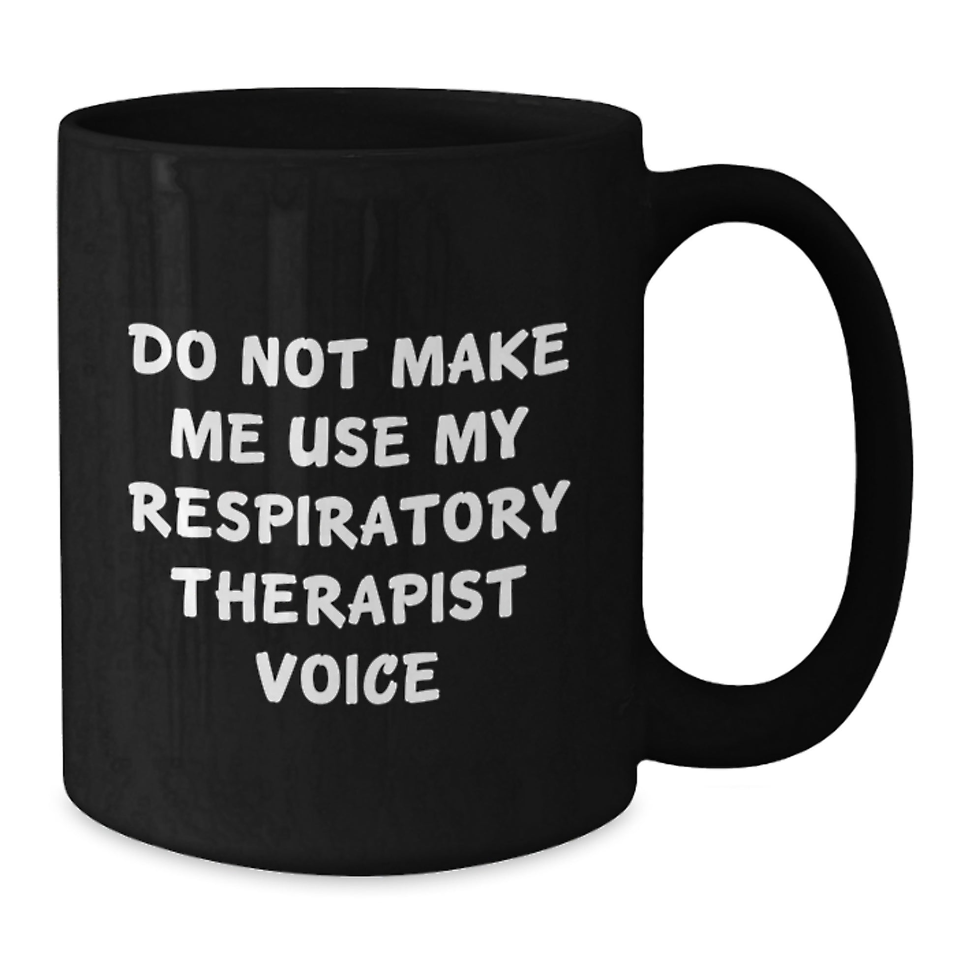Funny Respiratory Therapist Gifts from Coworkers - Do Not Make Me Use My Respiratory Therapist Voice Black Coffee Mug for Christmas Unique Gifts - Additional