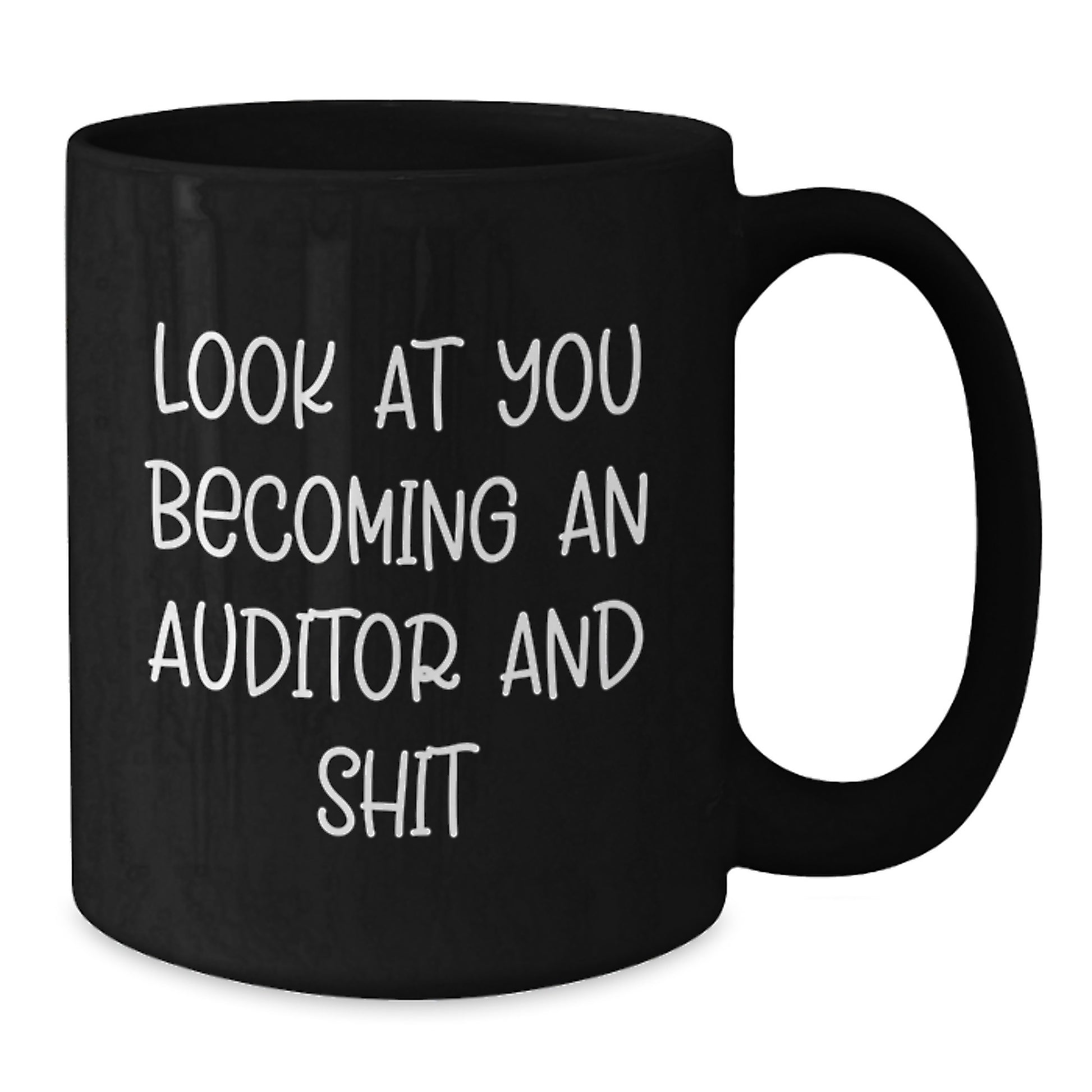 Funny Gifts for Auditors, Black Coffee Mug, 'Look At You Becoming An Auditor And Shit' - Unique Graduation Gifts from Friends to Family, Black Ceramic Mug 11oz or 15oz. - Additional