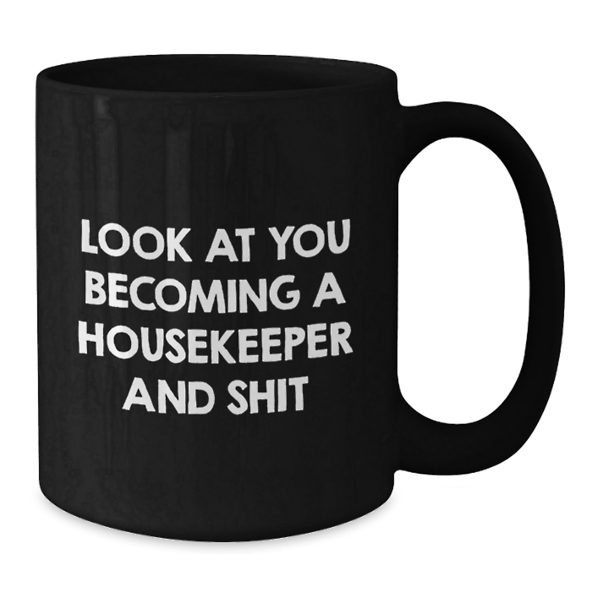 Funny Housekeeper Gifts, Black Coffee Mug for Housekeeper, Look At You Becoming A Housekeeper And Shit Valentine's Mug, Gifts from Friends, Gifts for Housekeeper - Additional