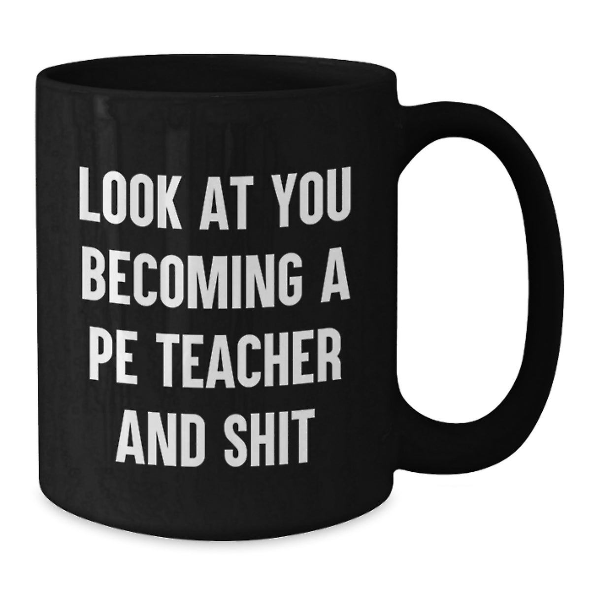 PE Teacher Gift For Him - Humorous 'Look At You Becoming A Pe Teacher - Additional