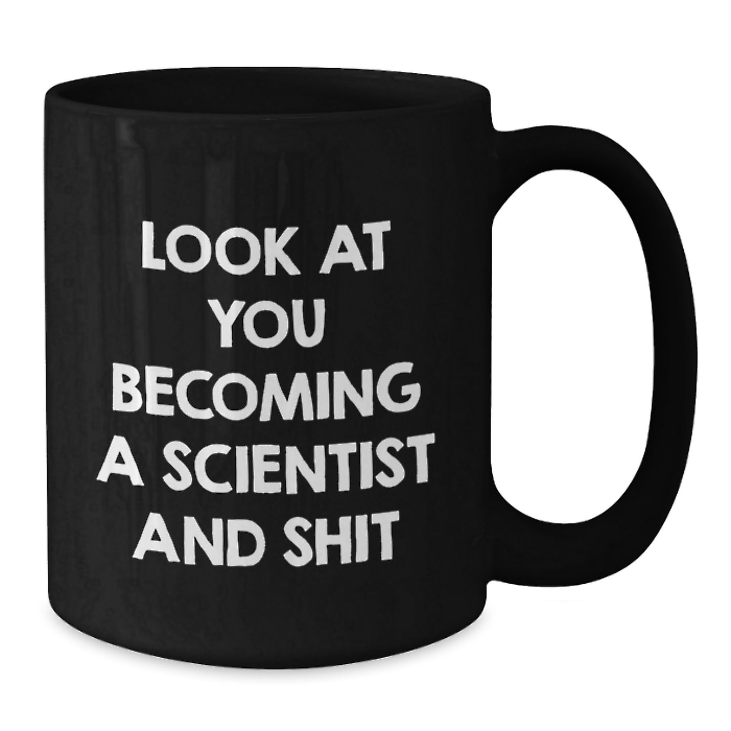Funny Scientist Gifts from Friends for Graduation Unique Black Coffee Mug, Look At You Becoming A Scientist And Shit, Perfect for Men or Women - Additional