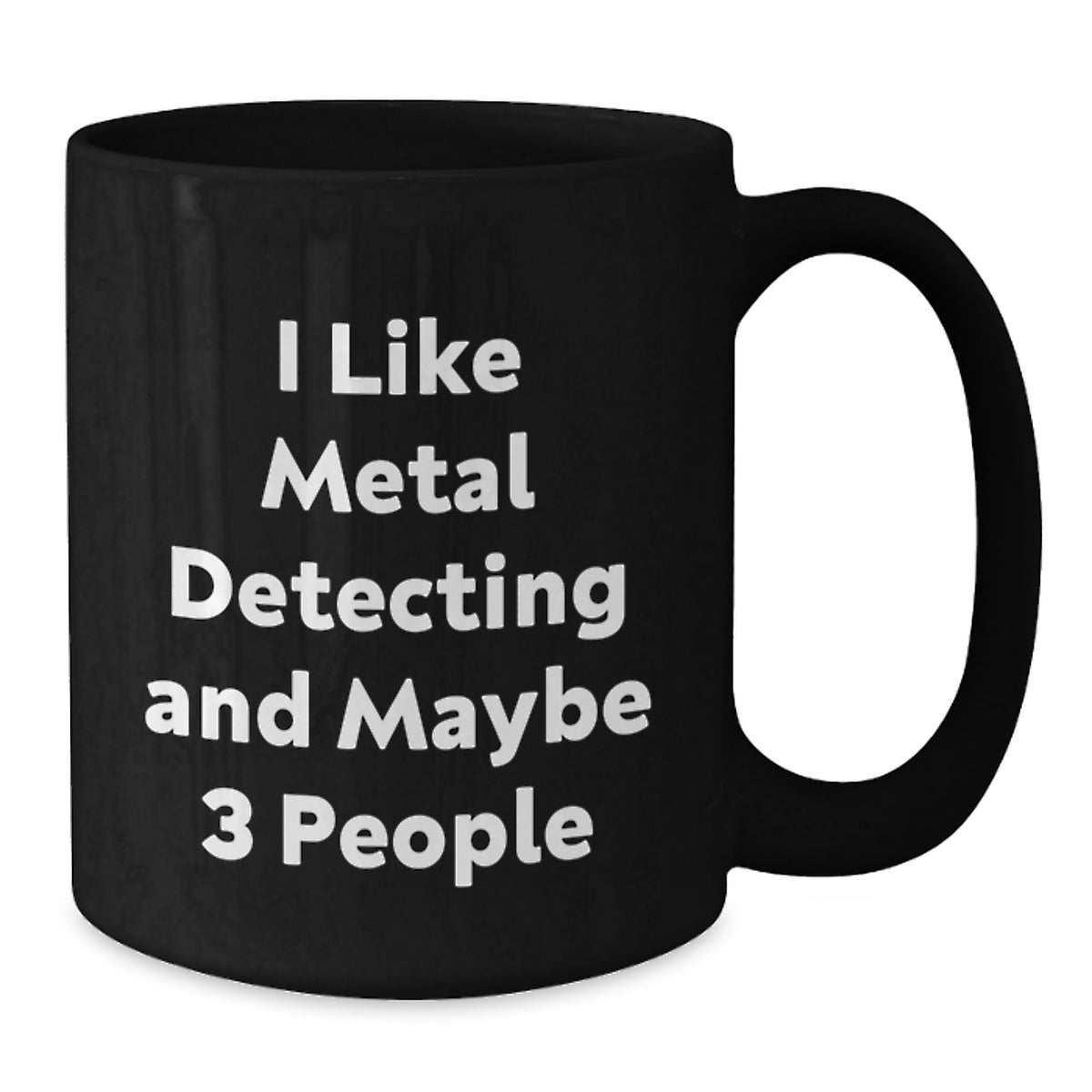 Metal Detecting Gift for Him I Like Metal Detecting And Maybe 3 People - Additional