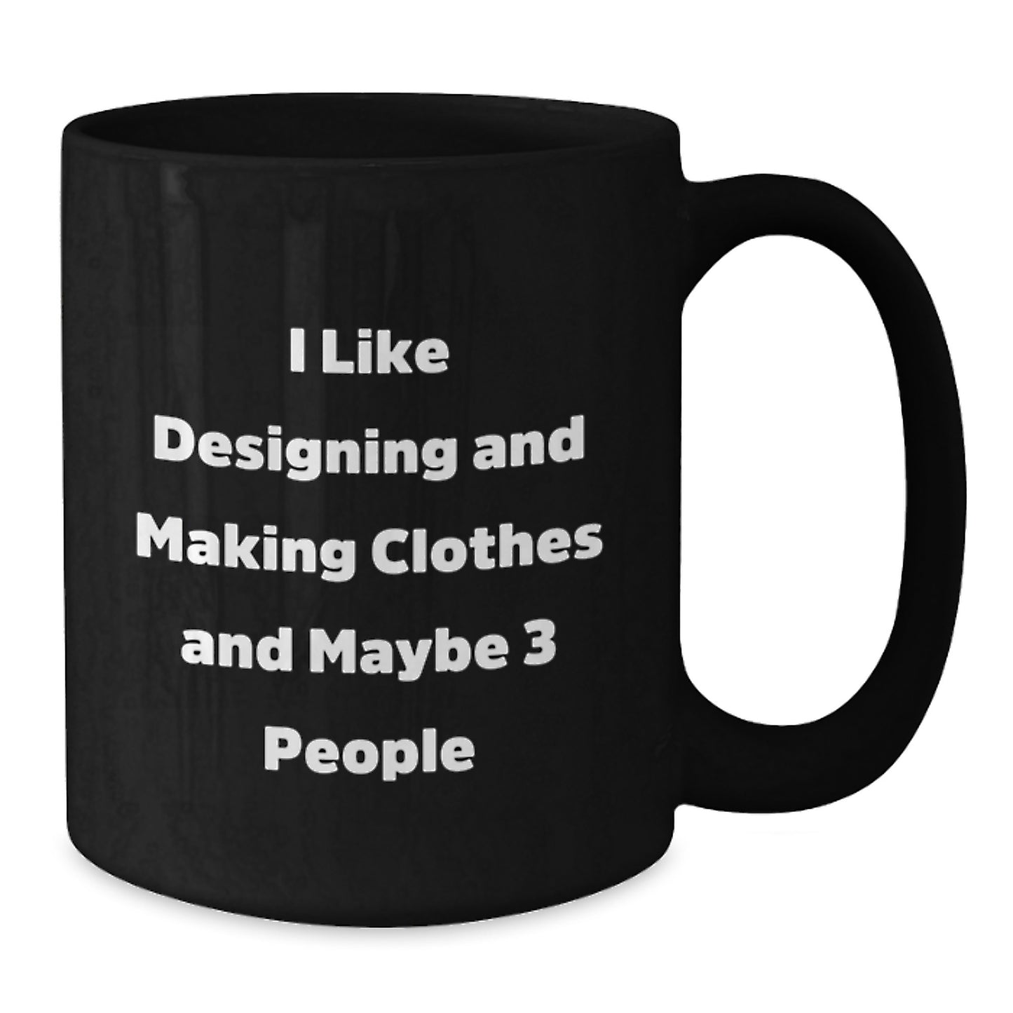 Funny Quote Designing and Making Clothes Lover Gifts from Friends for Valentine's Unique Black Coffee Mugs - Designing and Making Clothes Enthusiast Gifts - Additional
