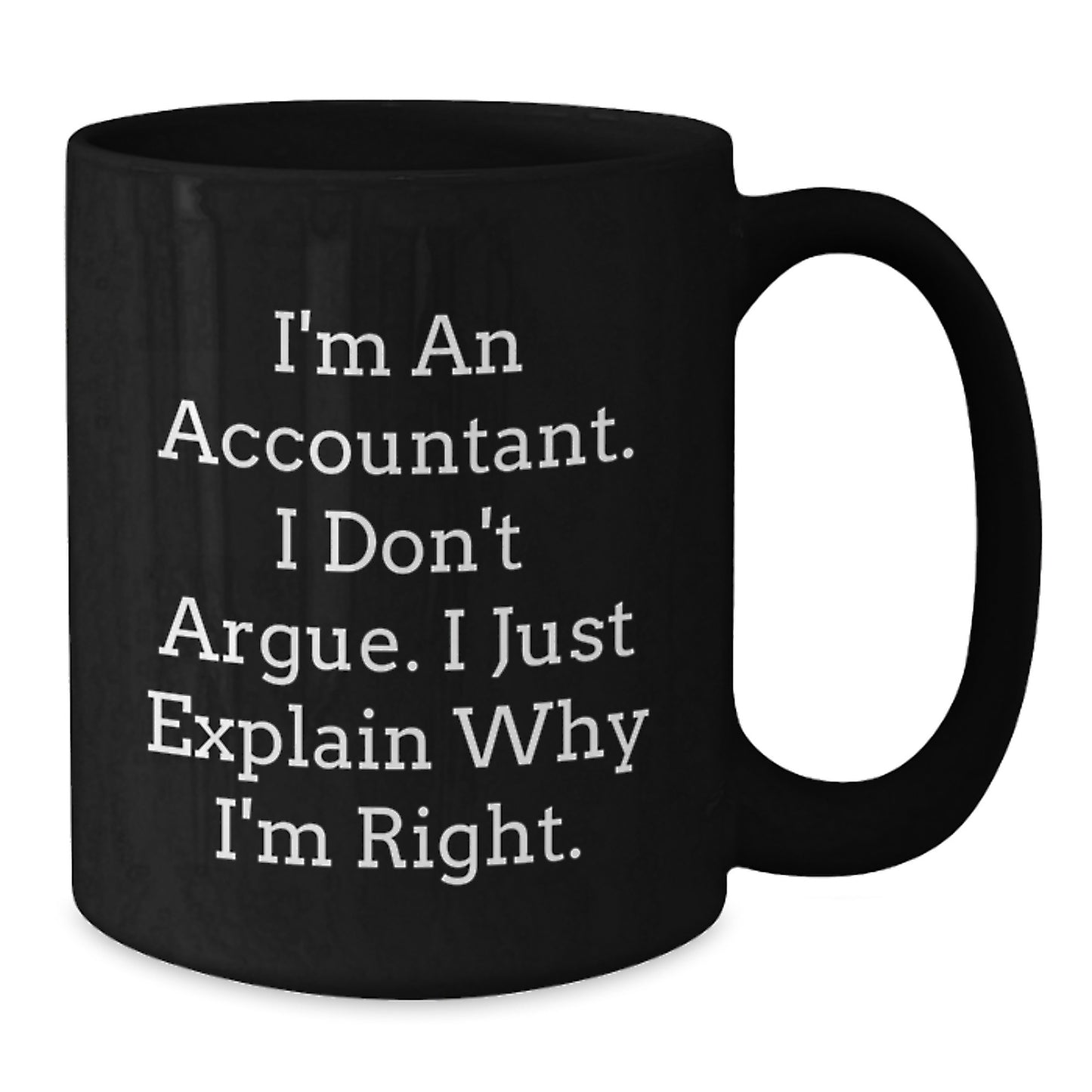 Funny Accountant Gifts from Men to Wife Mom on Mother's Day Unique Black Coffee Mug - 'I'm Right' Inspirational Quote - Additional